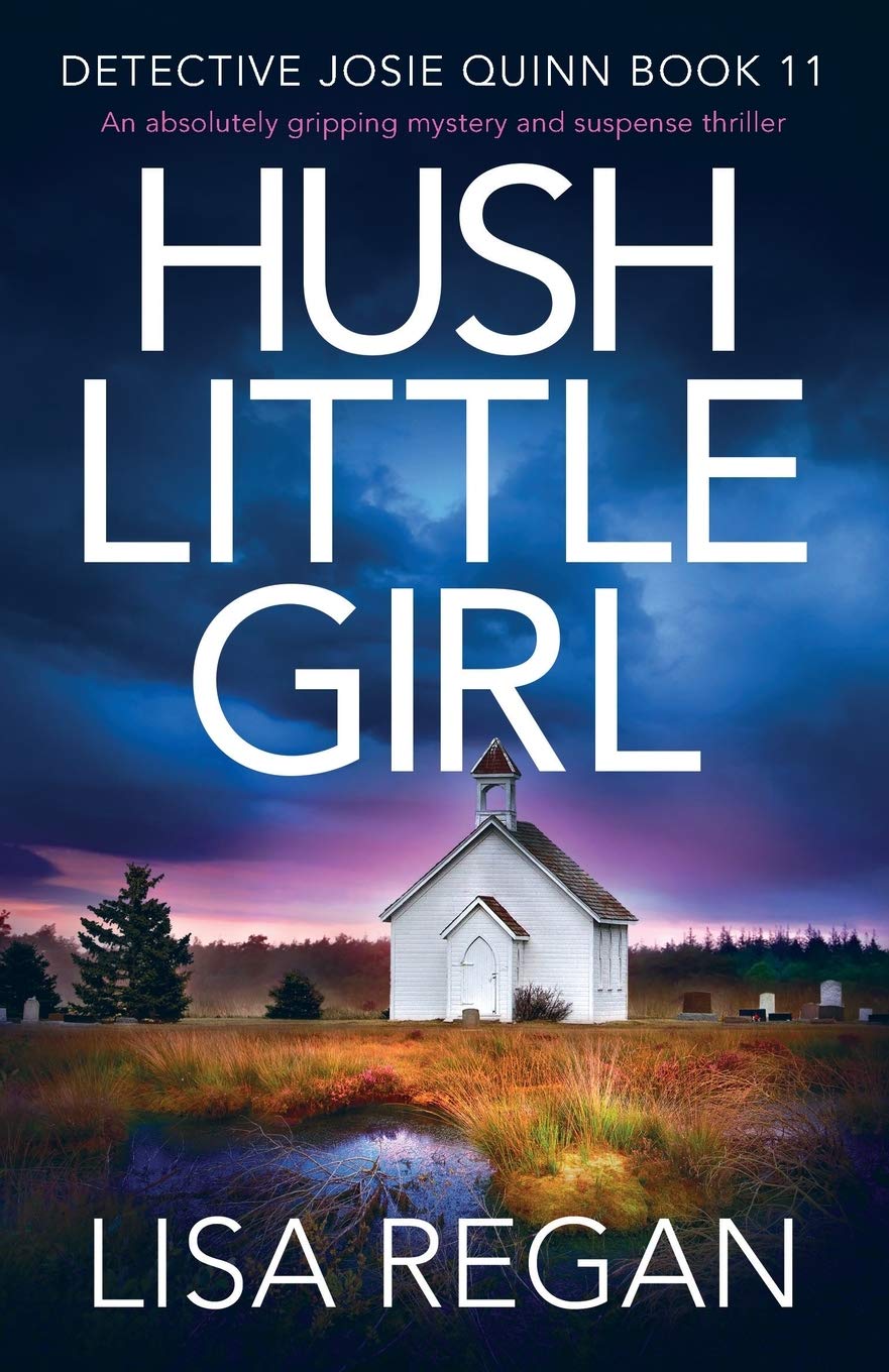 Hush Little Girl: An absolutely gripping mystery and suspense thriller: 11 (Detective Josie Quinn)