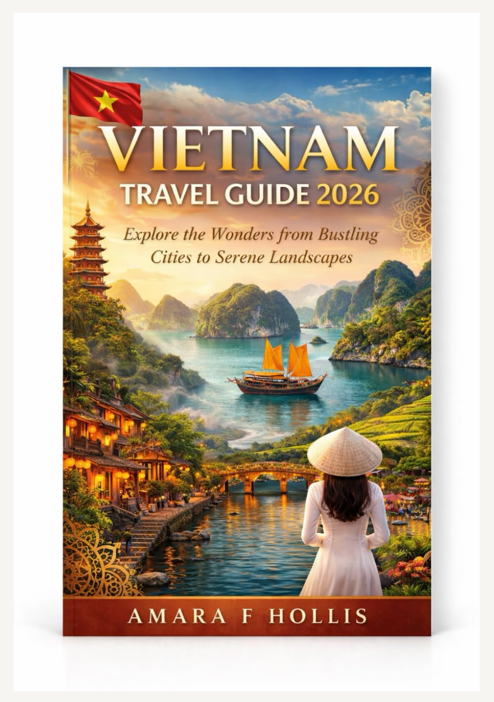 VIETNAM TRAVEL GUIDE 2026: Explore the Wonders from Bustling Cities to Serene Landscapes