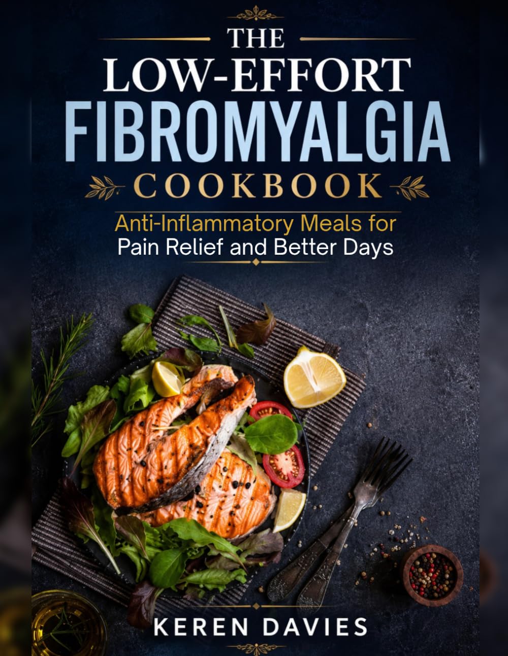 The Low-Effort Fibromyalgia Cookbook: Anti-Inflammatory Meals for Pain Relief and Better Days