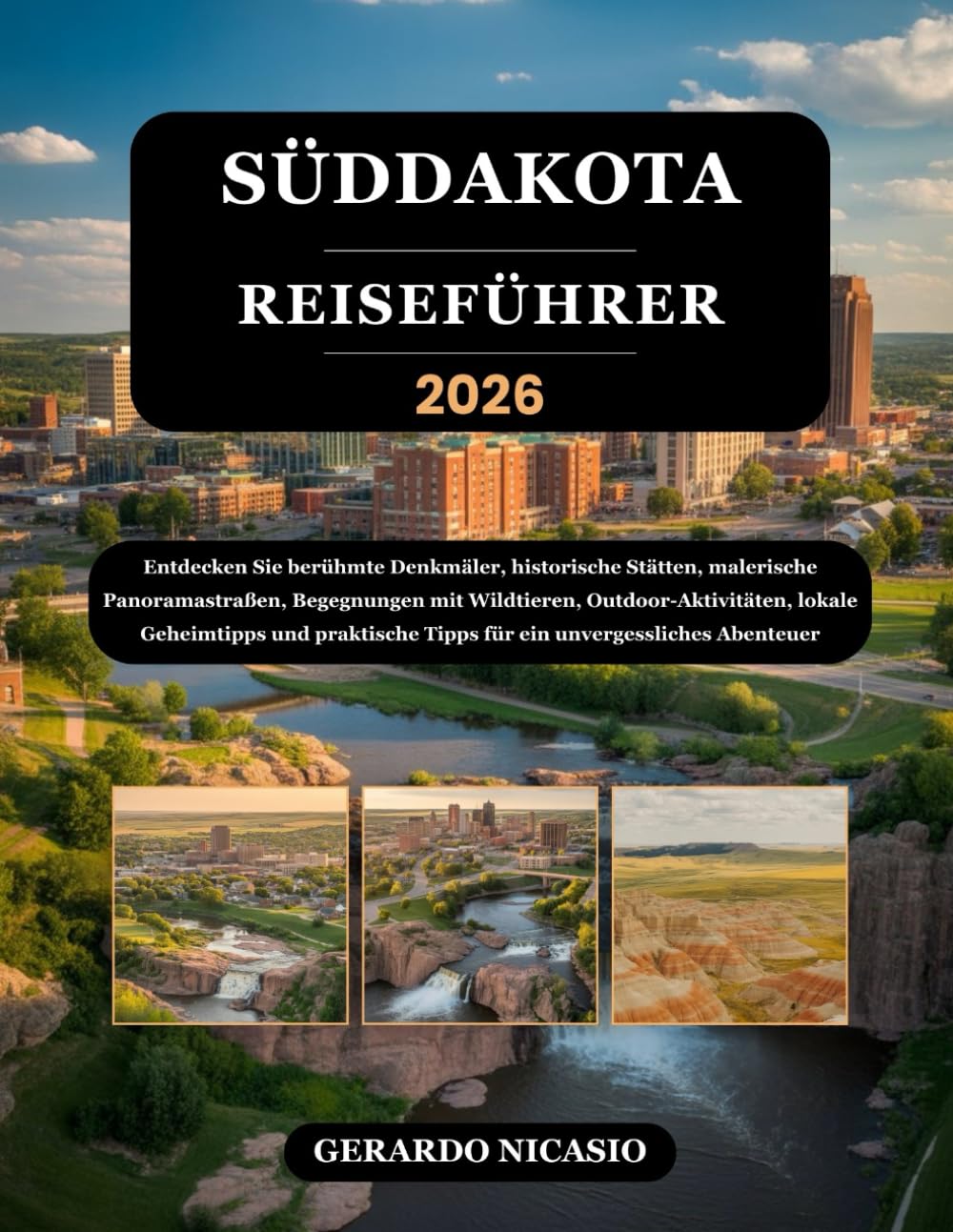 SÜDDAKOTA REISEFÜHRER 2026: Entdecken Sie berühmte Denkmäler, historische Stätten, malerische Panoramastraßen, Begegnungen mit Wildtieren, ... Tipps für ein unvergessliches Abenteuer