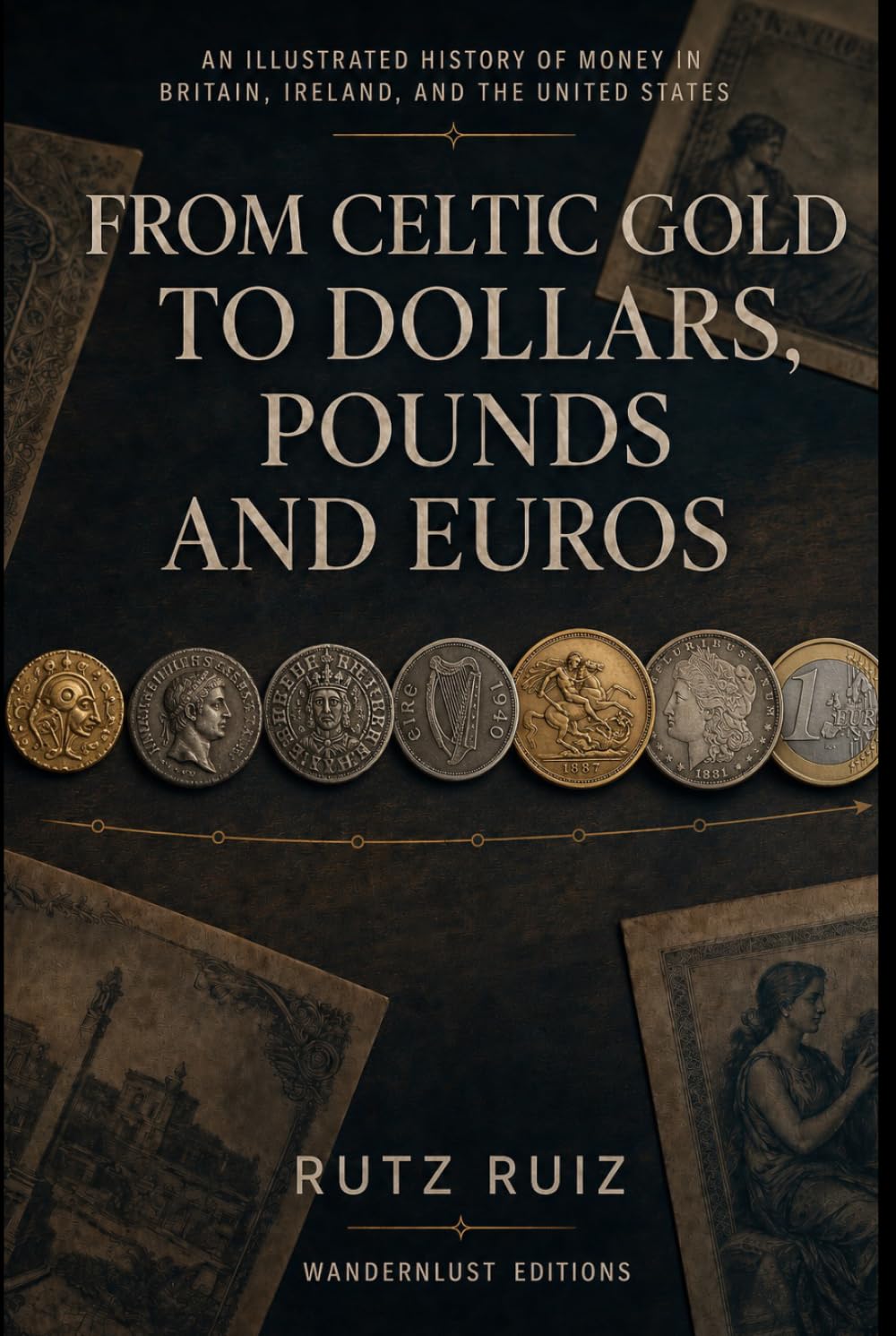 From Celtic Gold to Dollars, Pounds and Euros: An Illustrated History of Money in Britain, Ireland, and the United States