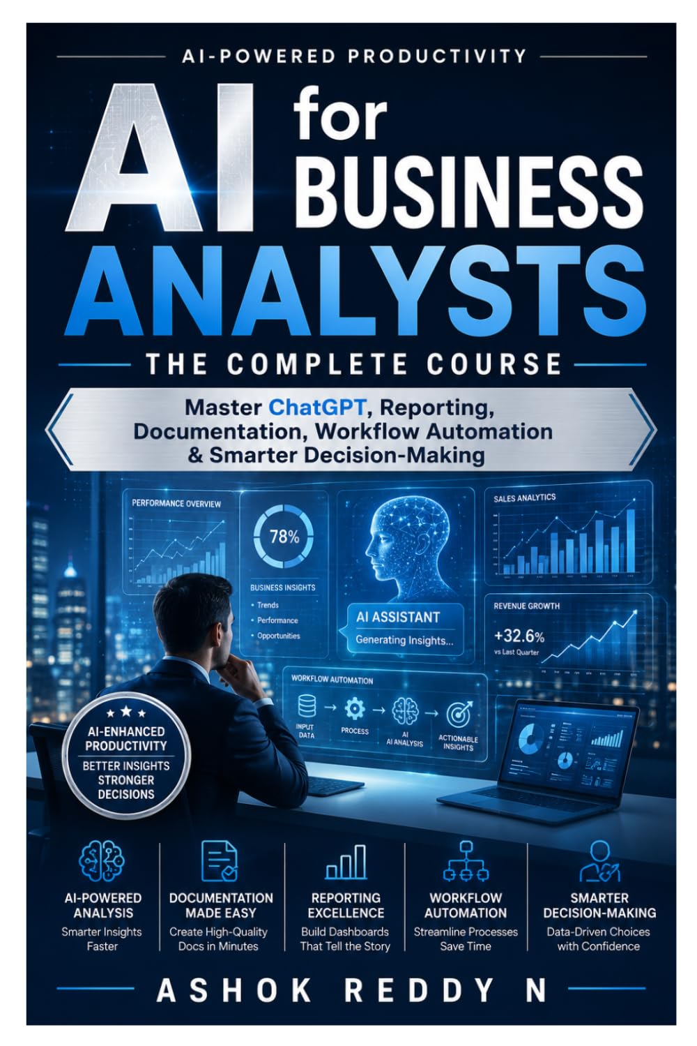 AI for Business Analysts — The Complete Course: Master ChatGPT, Reporting, Documentation, Workflow Automation & Smarter Decision-Making