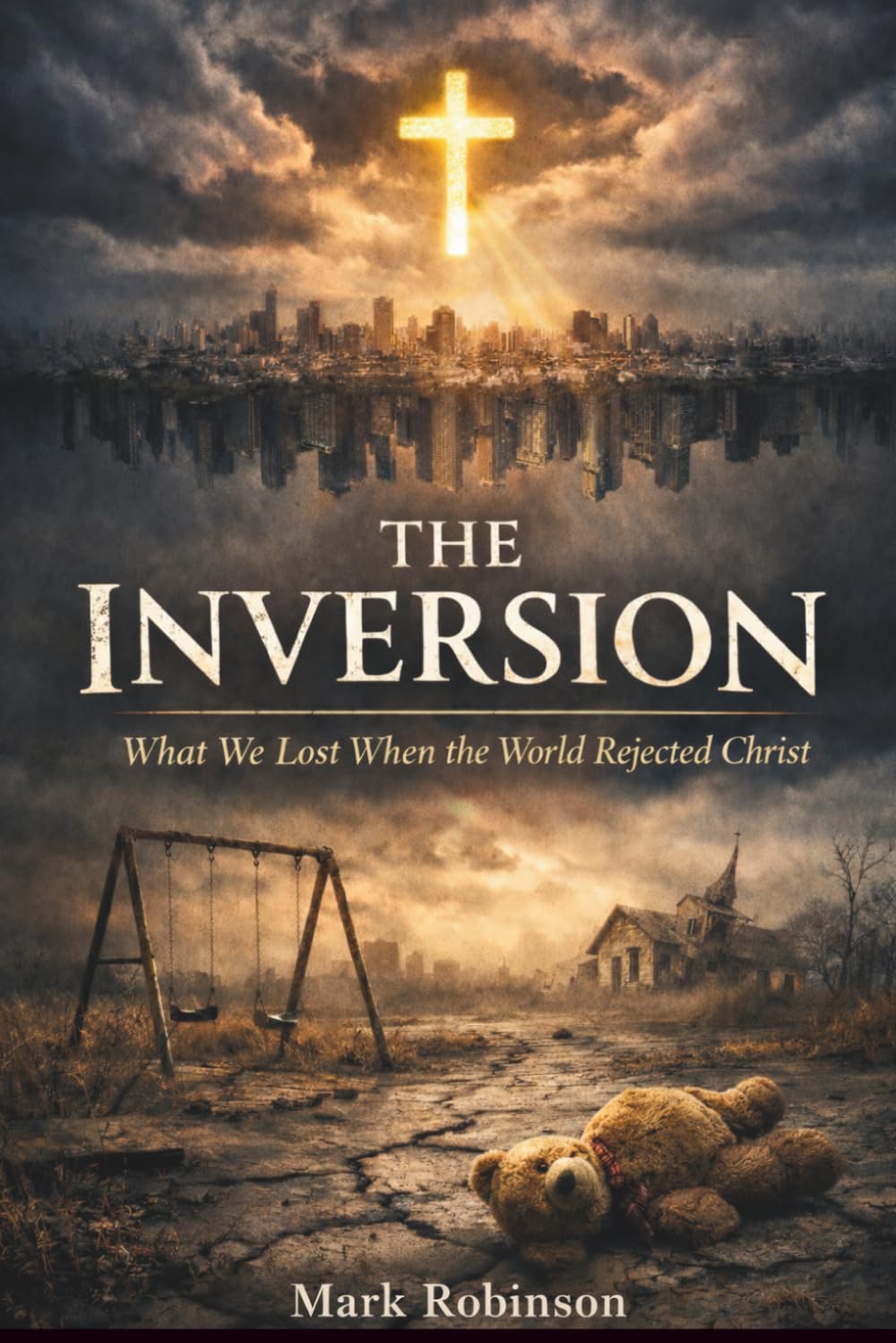 The Inversion: What We Lost When the World Rejected Christ
