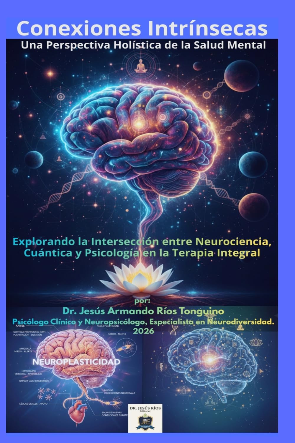 Conexiones Intrínsecas: Una Perspectiva Holística de la Salud Mental: Explorando la Intersección entre Neurociencia, Cuántica y Psicología en la Terapia Integral