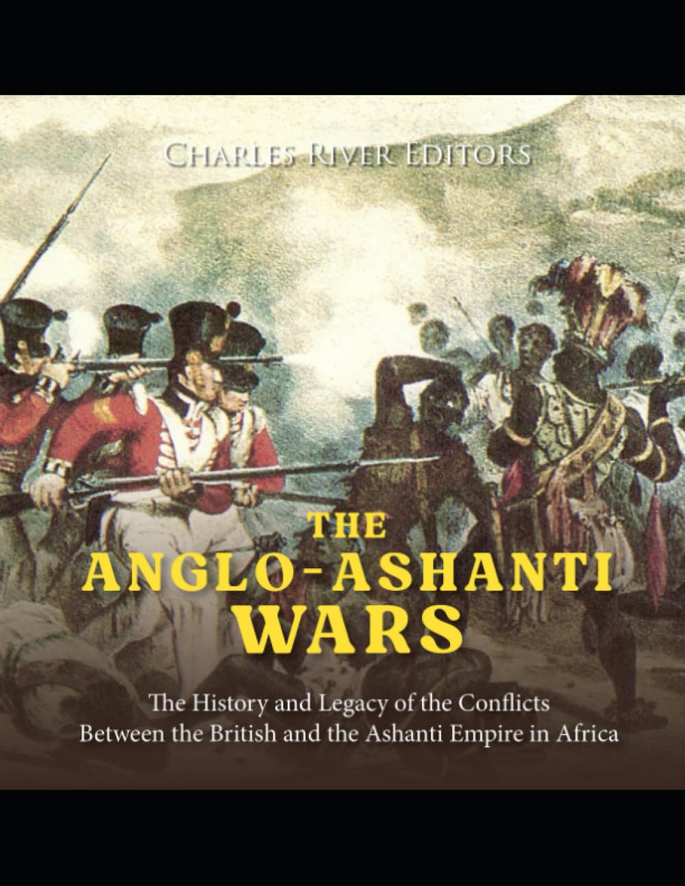 The Anglo-Ashanti Wars: The History and Legacy of the Conflicts Between the British and the Ashanti Empire in Africa