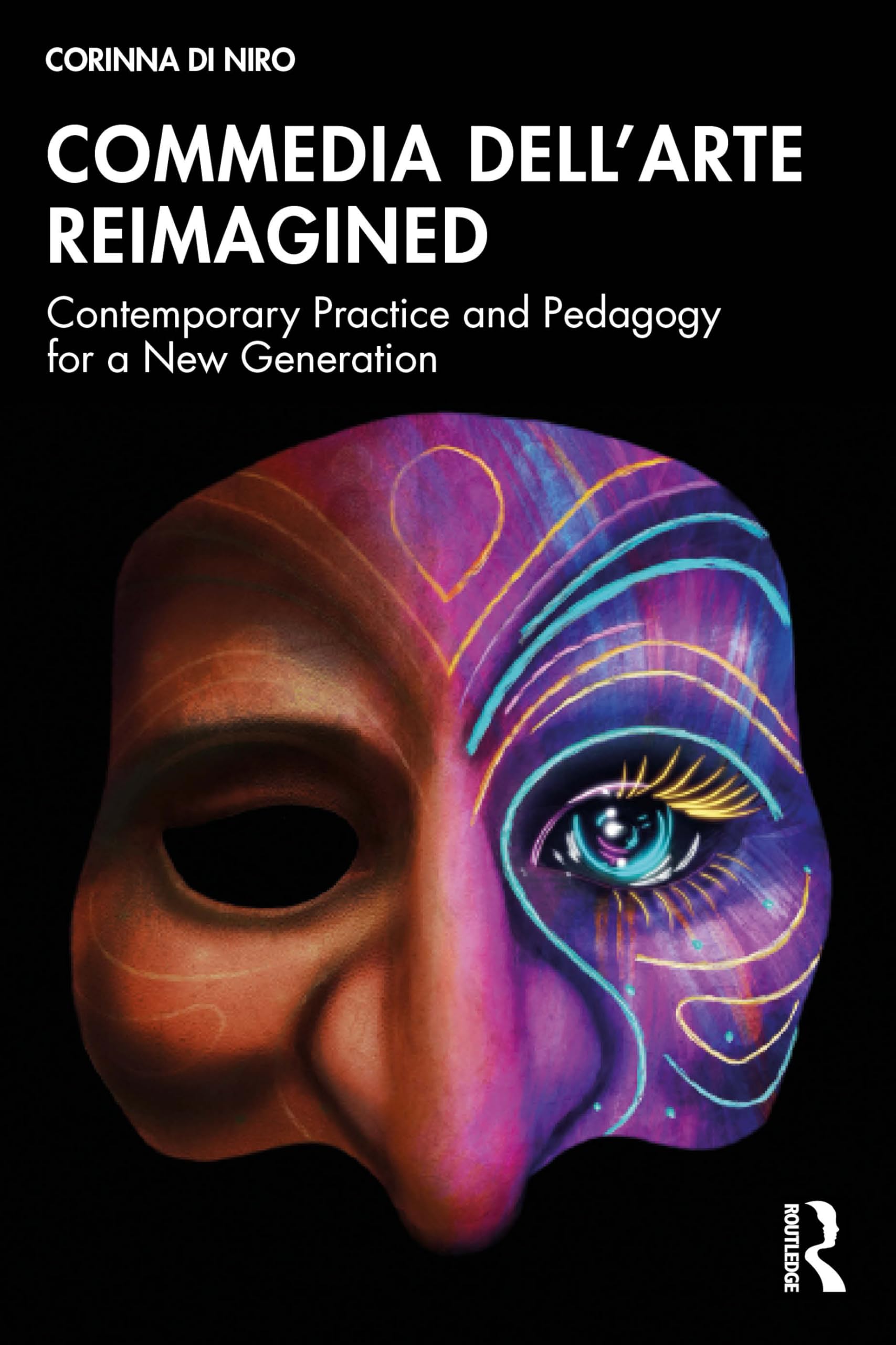 Commedia dell’Arte Reimagined: Contemporary Practice and Pedagogy for a New Generation