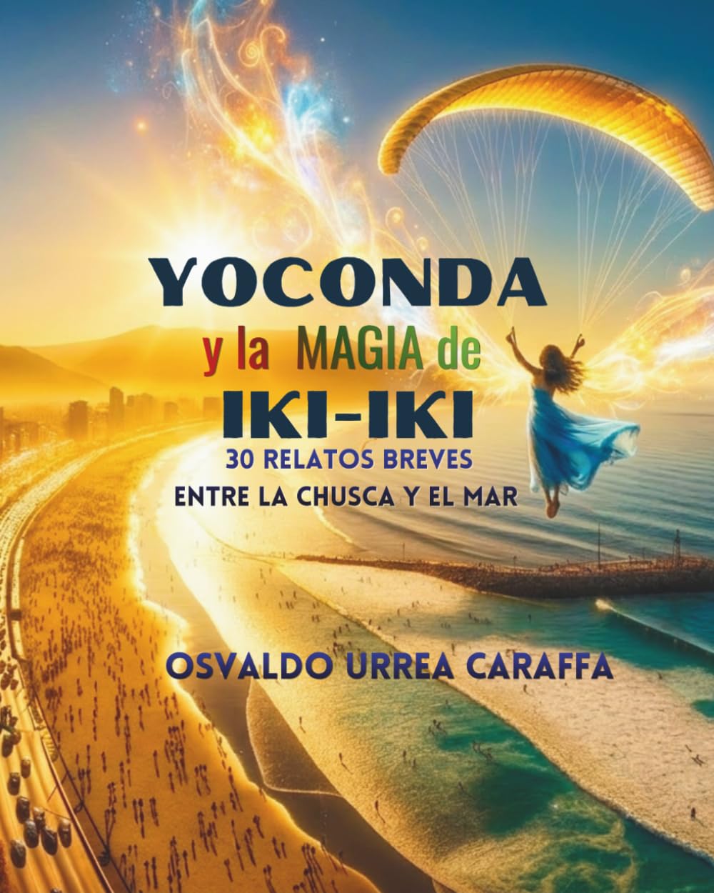 YOCONDA Y LA MAGIA DE IKI-IKI: 30 RELATOS BREVES. ENTRE LA CHUSCA Y EL MAR