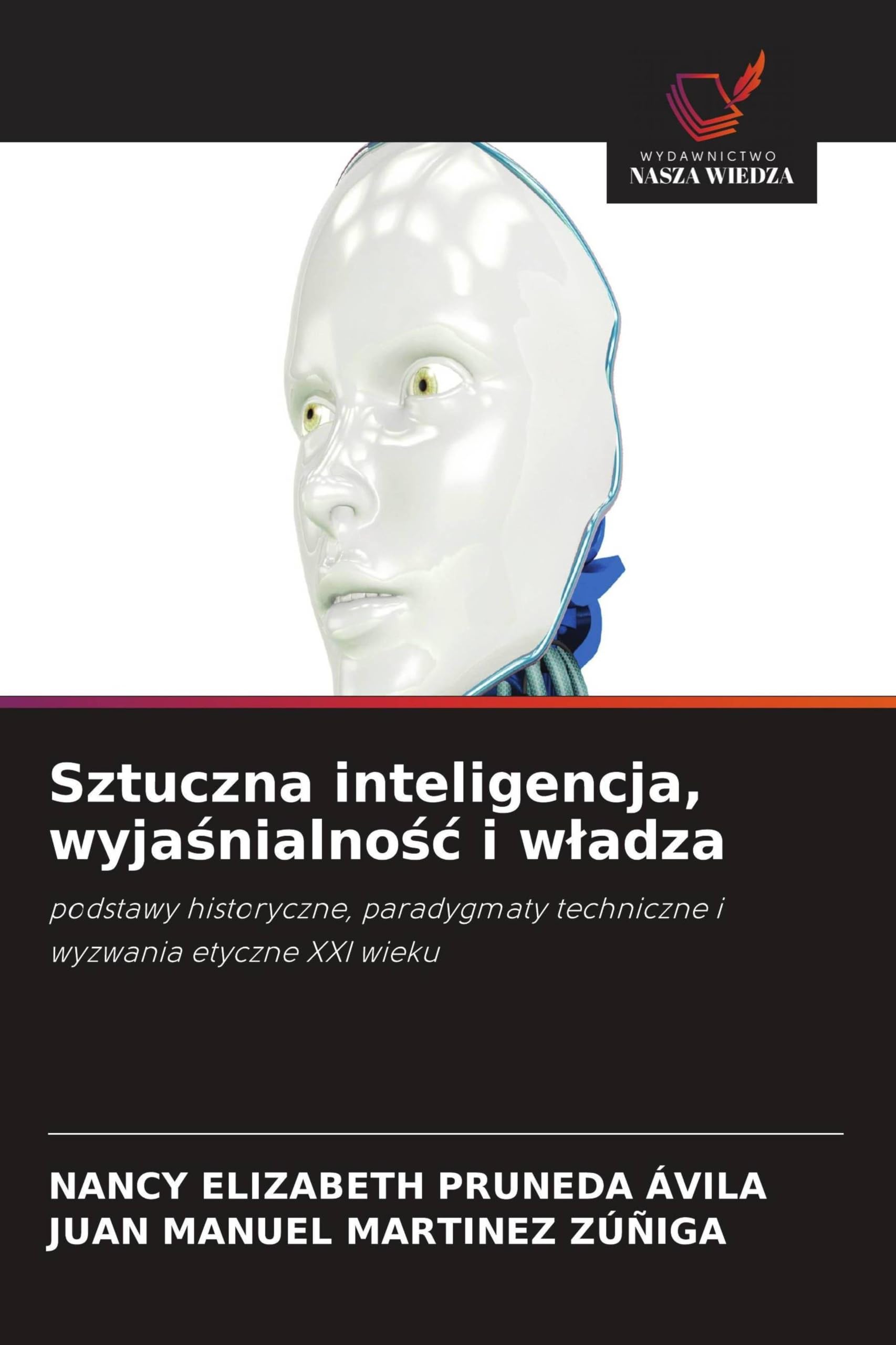 Sztuczna inteligencja, wyja¿nialno¿¿ i w¿adza: podstawy historyczne, paradygmaty techniczne i wyzwania etyczne XXI wieku