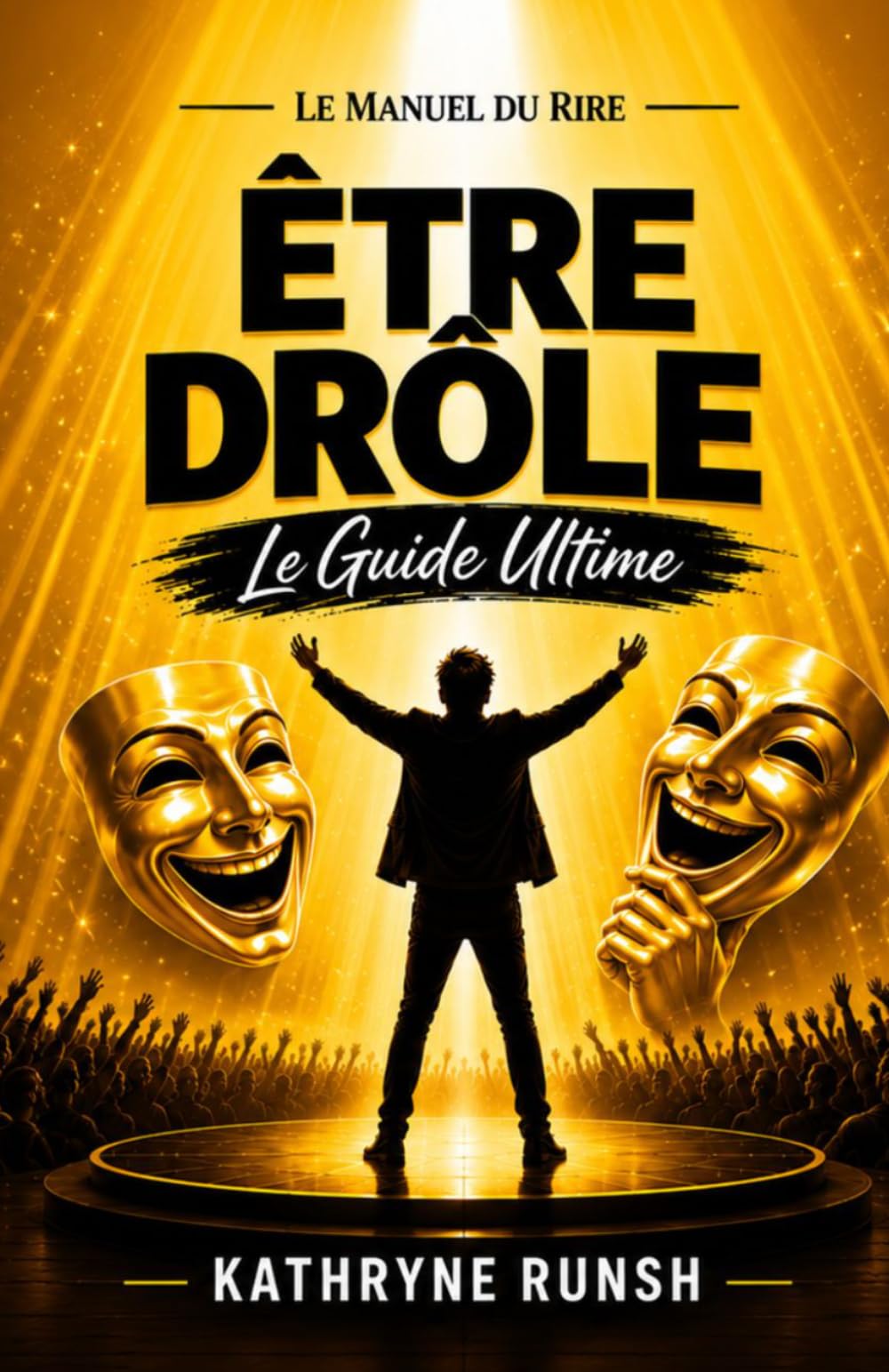 Le Manuel du Rire: Être drôle Le Guide Ultime