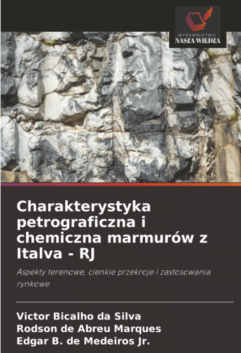 Charakterystyka petrograficzna i chemiczna marmurów z Italva - RJ: Aspekty terenowe, cienkie przekroje i zastosowania rynkowe (Polish Edition)