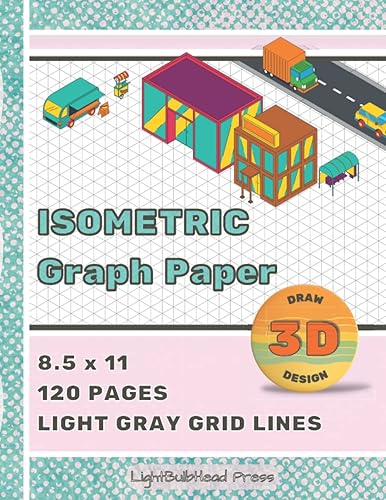 Isometric Graph Paper: Isometric Graph Paper Notebook, Isometric Notebook, Isometric Paper, Light Gray Grid Lines (120 Pages, 8.5 x 11)