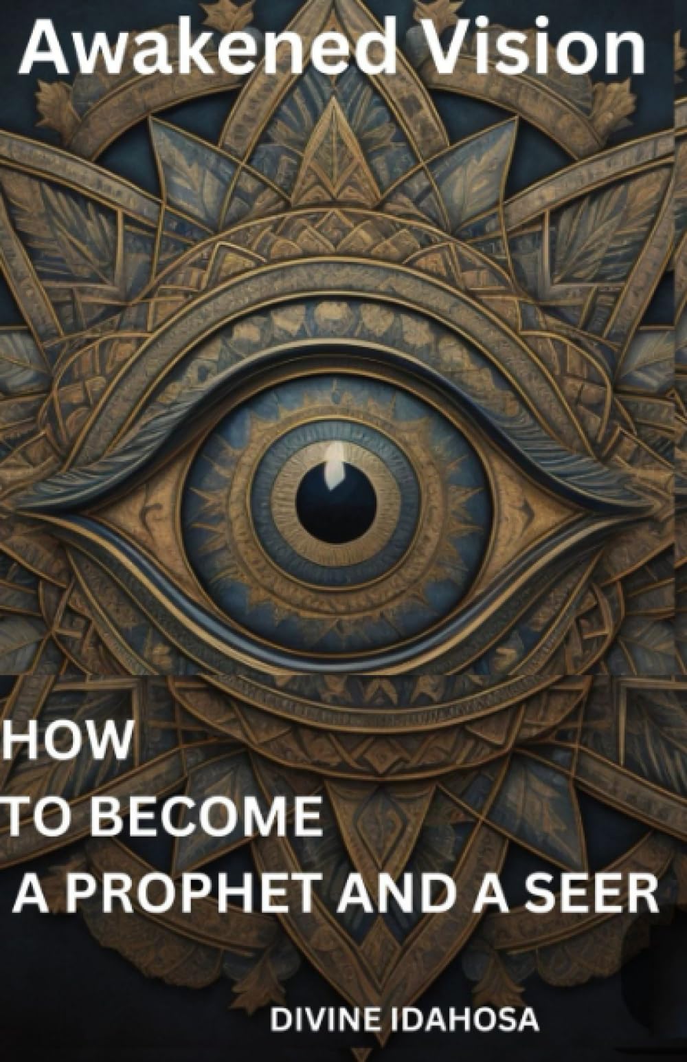 Awakened Vision: How To Become A Prophet and a Seer