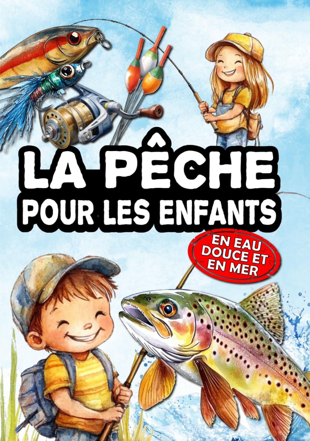 La pêche pour les enfants: le livre des jeunes pêcheurs, pour découvrir la pêche aux leurres, au coup, au posé, et à la mouche - En eau douce et en