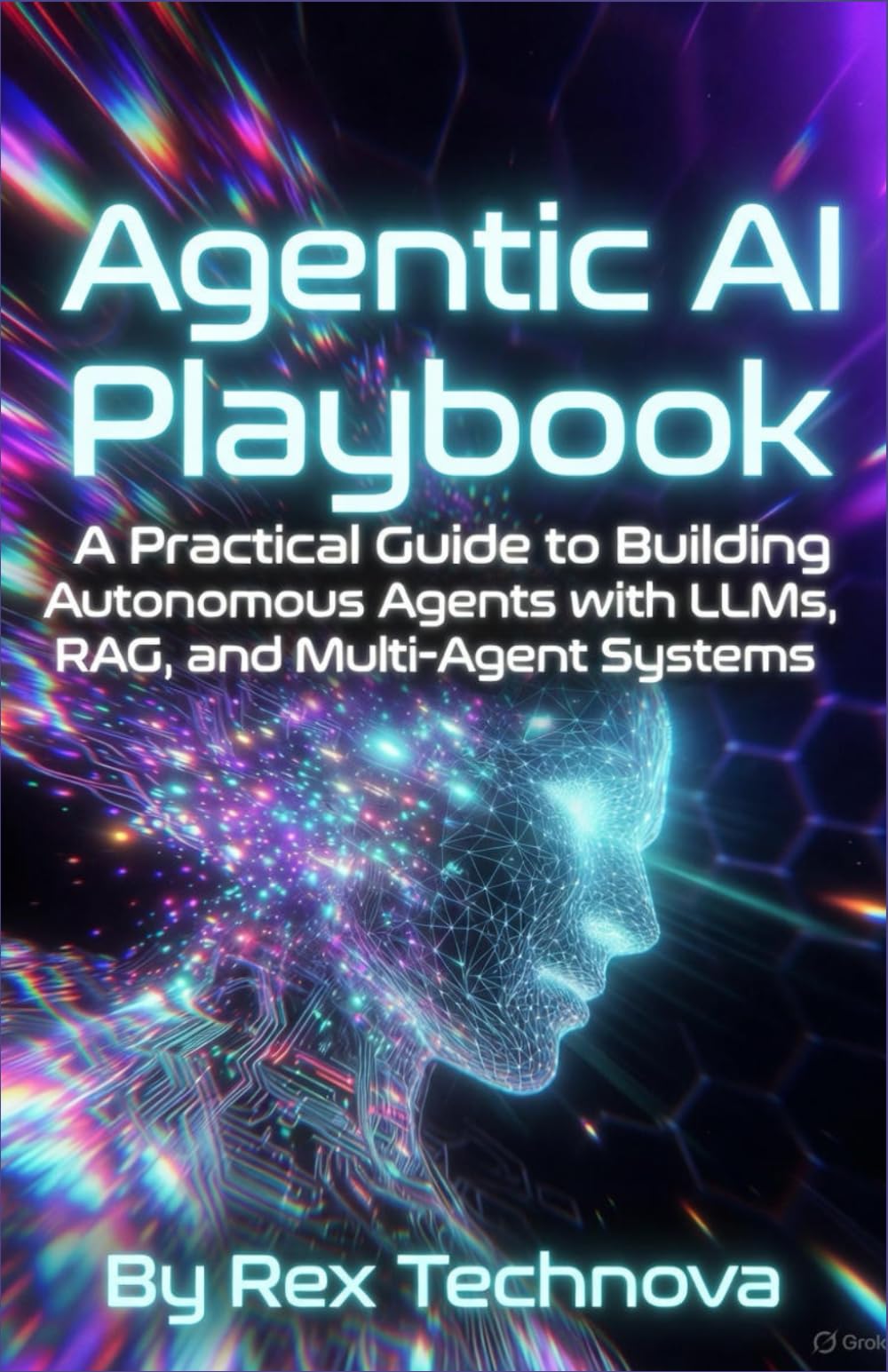 Agentic AI Playbook: A Practical Guide to Building Autonomous Agents with LLMs, RAG, and Multi-Agent Systems (Ai Assisted Programming Handbooks)