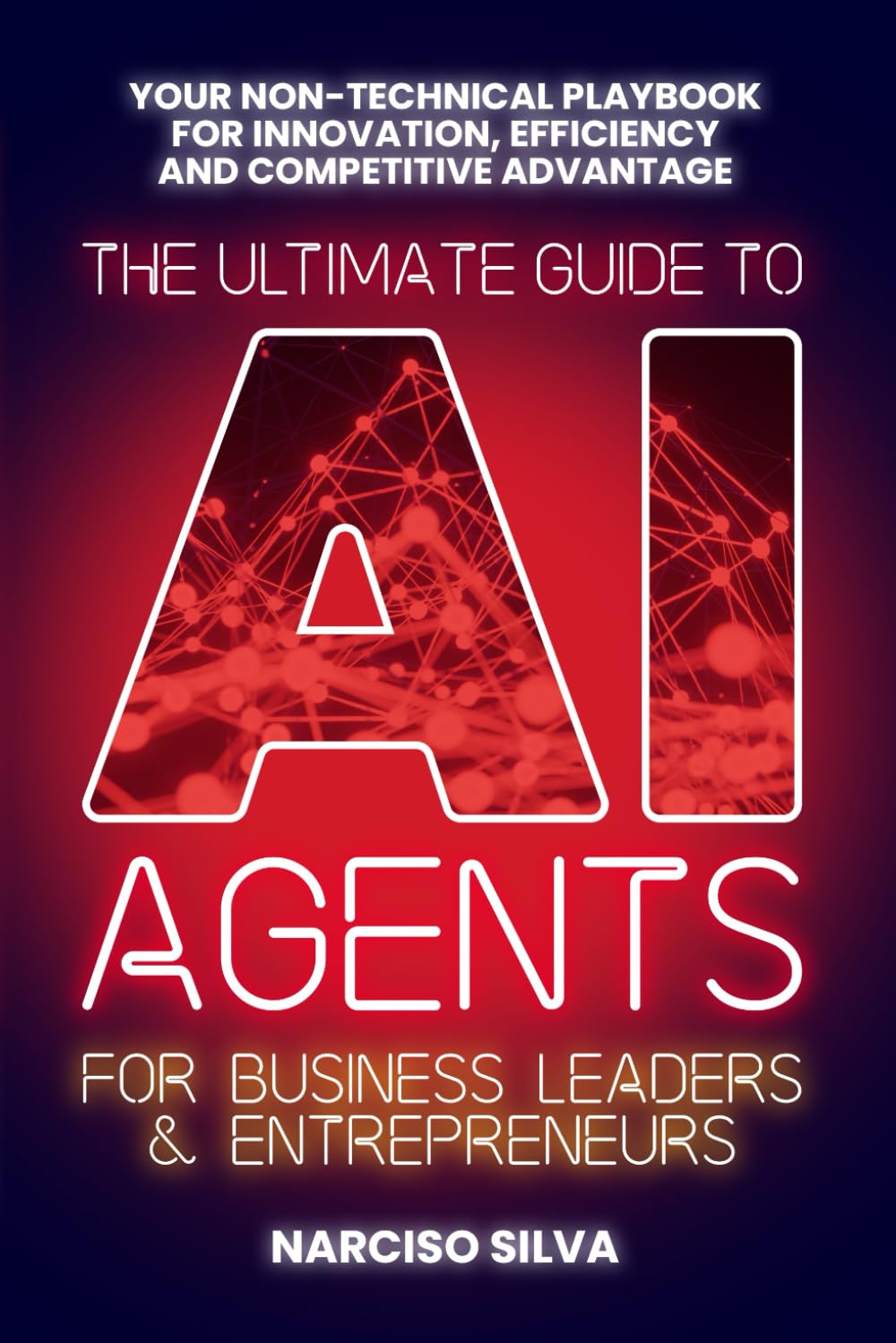 The Ultimate Guides AI Agents | AI Agents für Business Leaders und Entrepreneurs – Non-technical Playbook für Innovation, Effizienz und Wettbewerbsvorteil