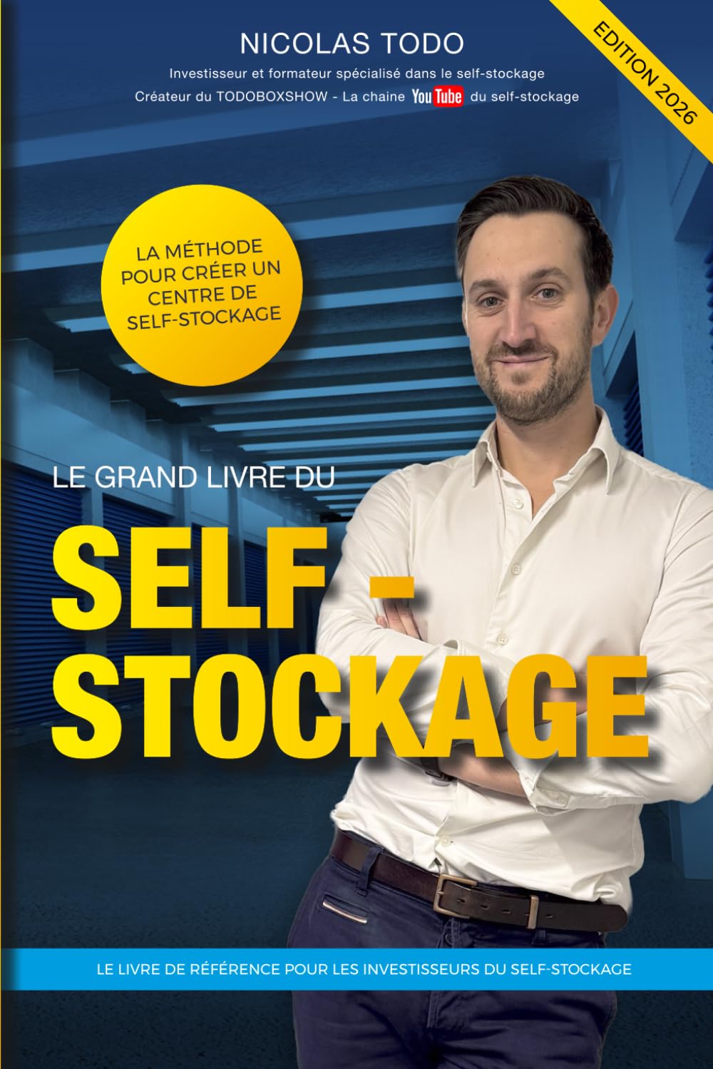 Le grand livre du self-stockage: Méthodes, stratégies et outils pour créer un centre de self-stockage rentable