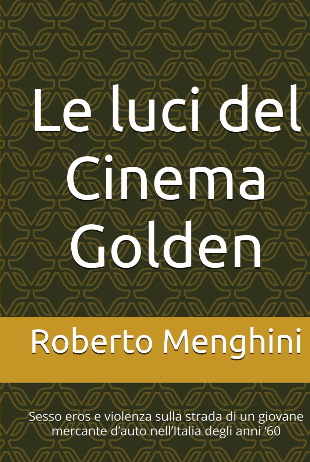 Le luci del Cinema Golden: Sesso eros e violenza sulla strada di un giovane mercante d’auto nell’Italia degli anni ‘60
