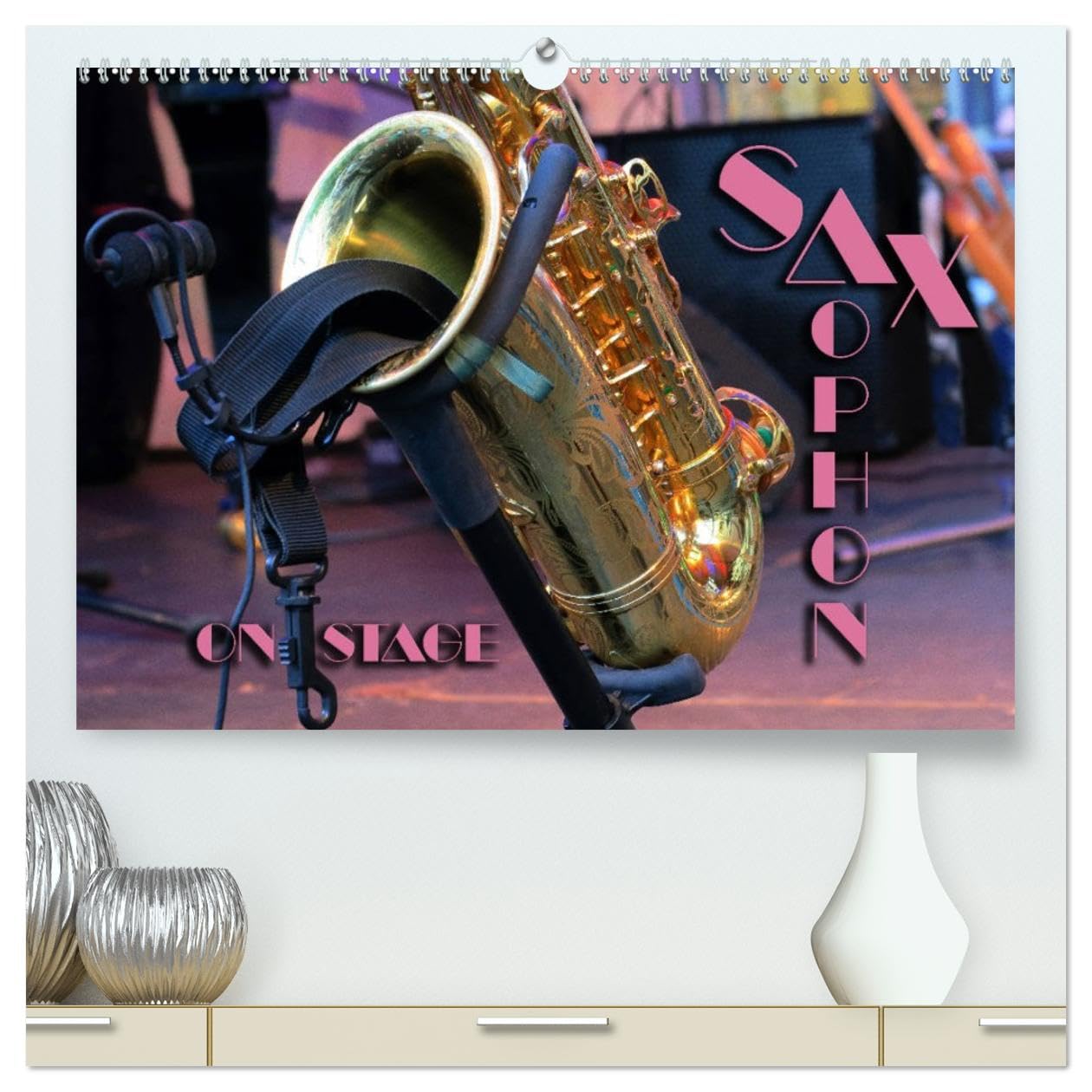 CALVENDO - SAXOPHON - on stage (hochwertiger Premium Wandkalender 2027 DIN A2 quer), Kunstdruck in Hochglanz: Konzertfotografien und Detailansichten verschiedener Saxophone