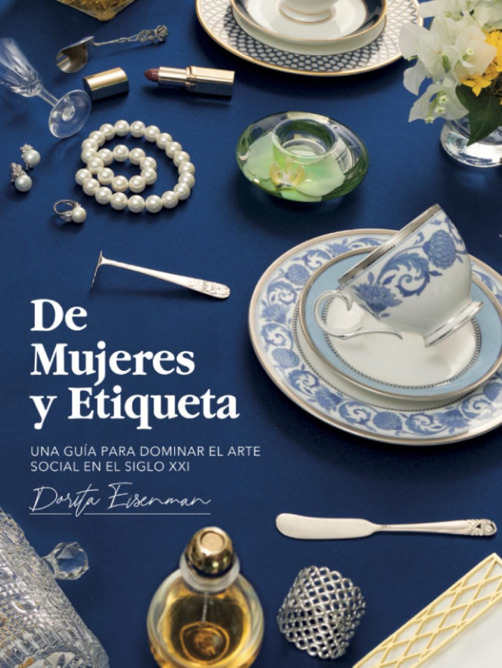 De Mujeres Y Etiqueta: Una Guía Para Dominar El Arte Social (Spanish Edition)      Hardcover – August 10, 2023