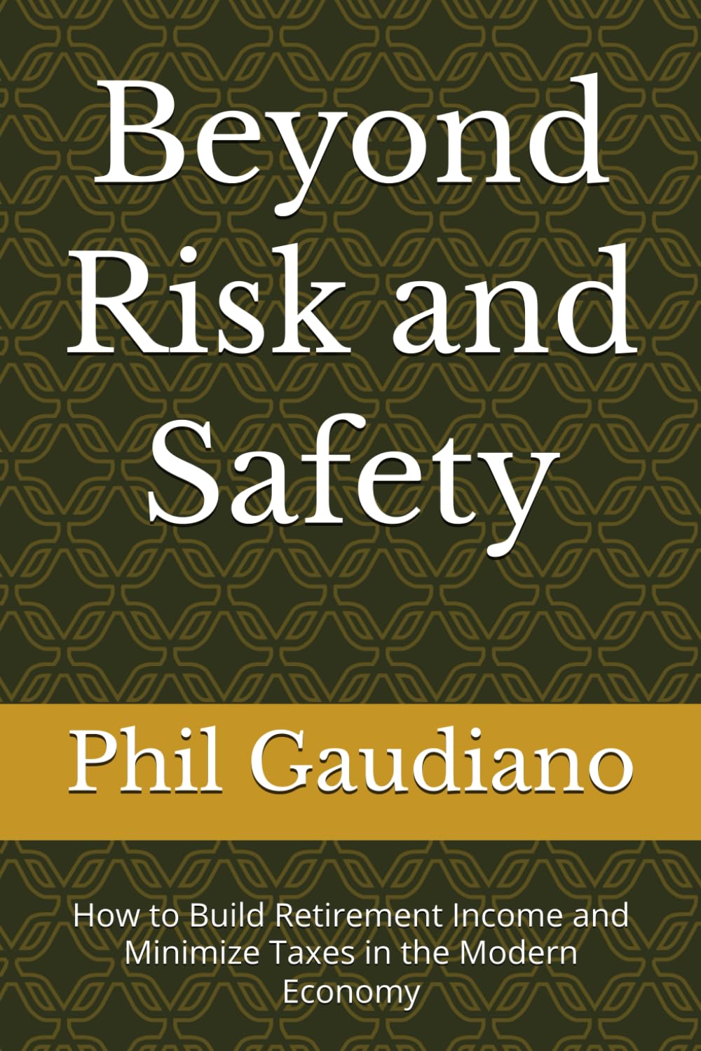 Beyond Risk and Safety: How to Build Retirement Income and Minimize Taxes in the Modern Economy