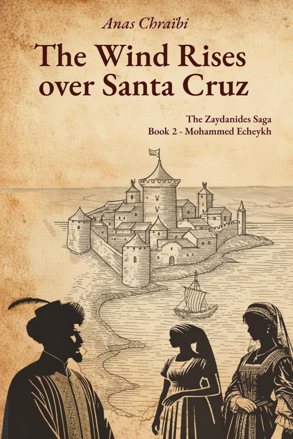 The Wind Rises over Santa Cruz: The Zaydanides Saga - Saadians