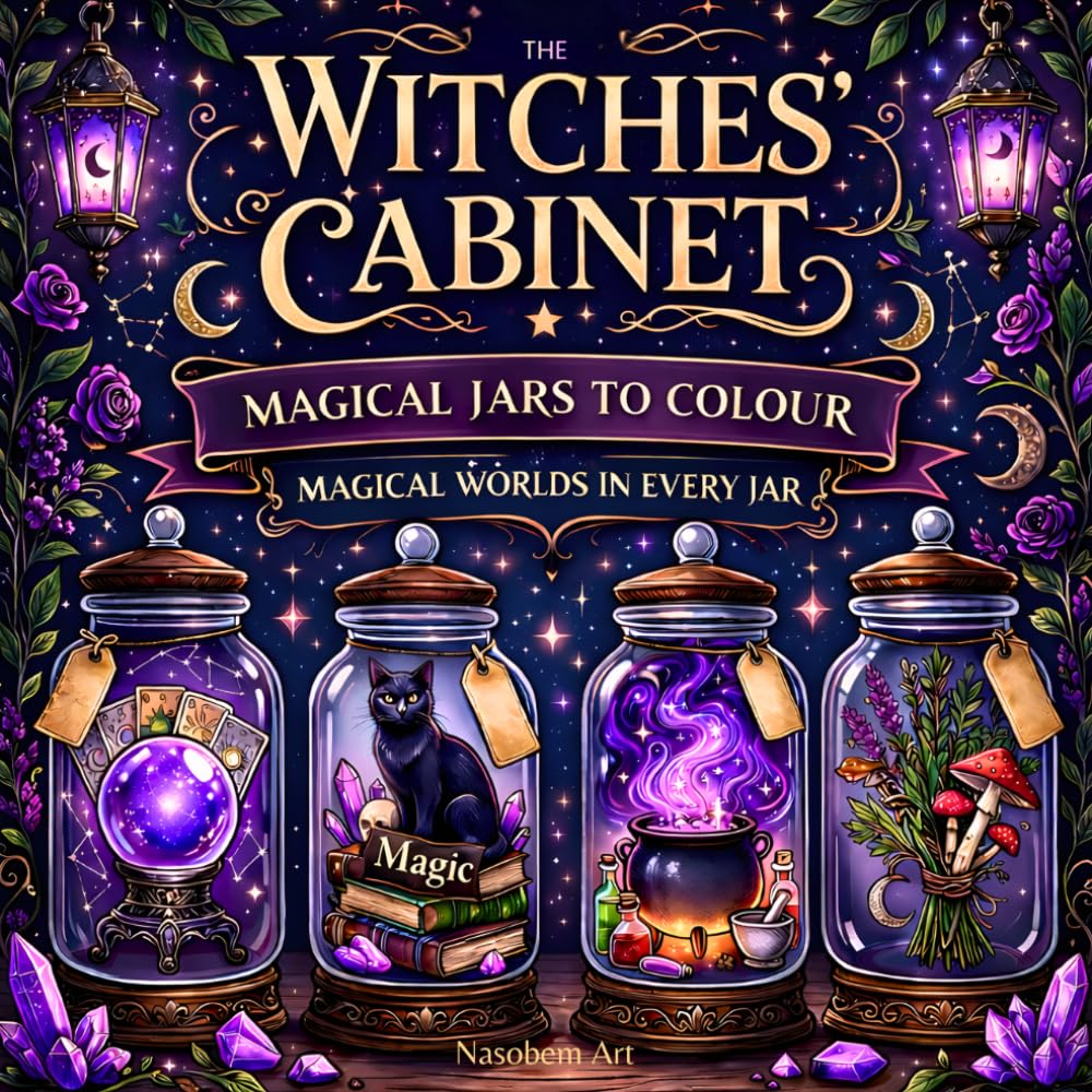 The Witches’ Cabinet: Magical Jars to Colour: A Witchy Fantasy Colouring Book for Adults and Teens with Potions, Crystals, Magical Creatures, Curious Artefacts, and Enchanted Worlds