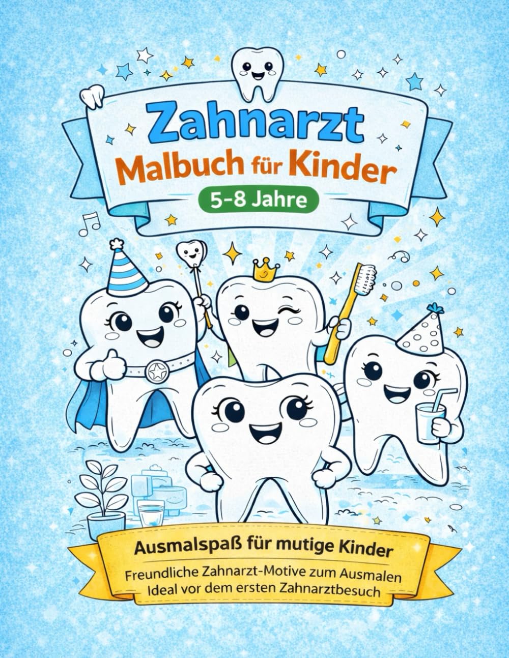 Zahnarzt Malbuch für Kinder 5–8 Jahre: Ausmalspaß für mutige Kinder | Freundliche Zahnarzt-Motive zum Ausmalen | Ideal vor dem ersten Zahnarztbesuch