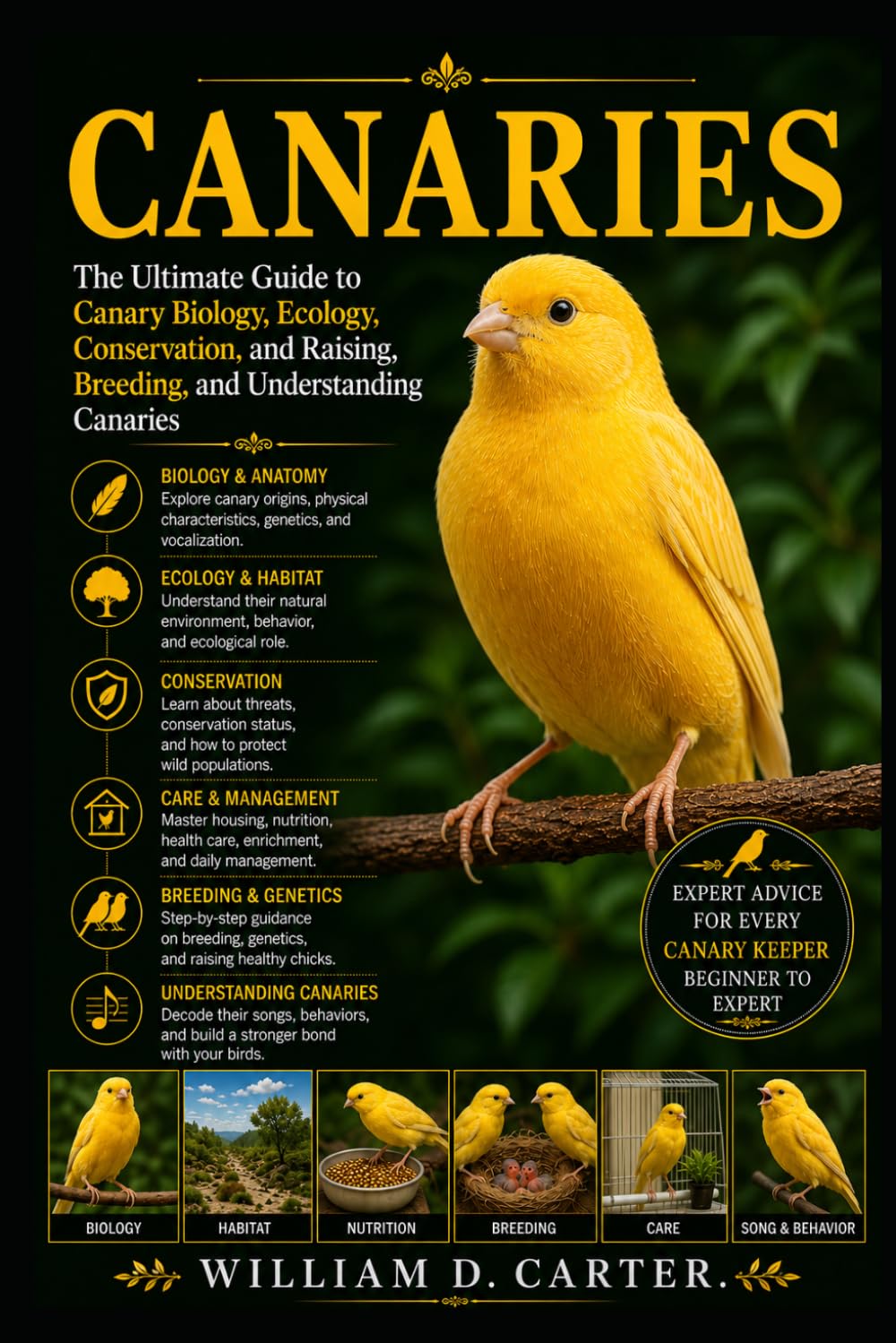 CANARIES: The Ultimate Guide to Canary Biology, Ecology, Conservation, and Raising, Breeding, and Understanding Canaries