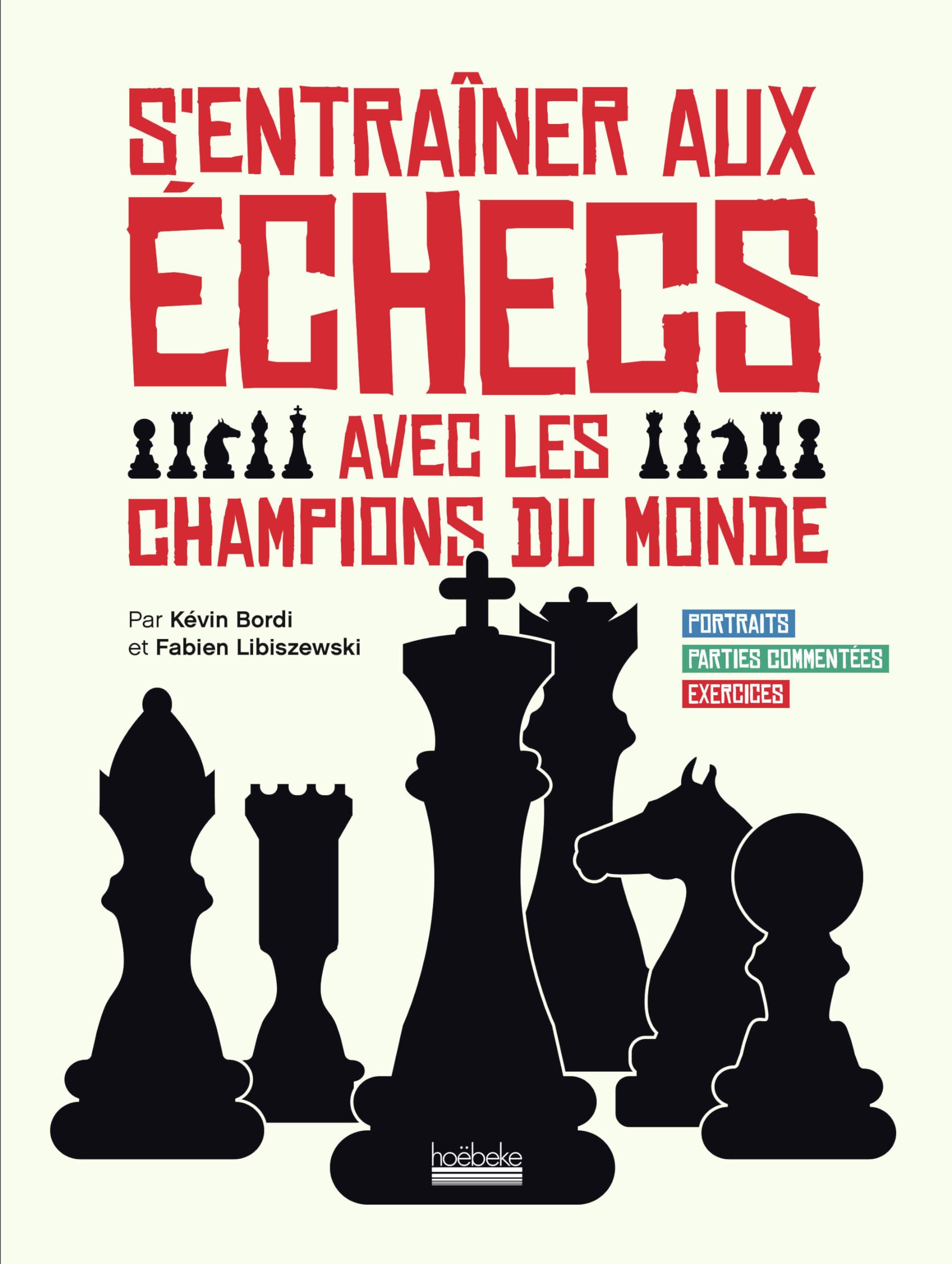S'entraîner aux échecs avec les champions du monde: Portraits - Parties commentées - Exercices