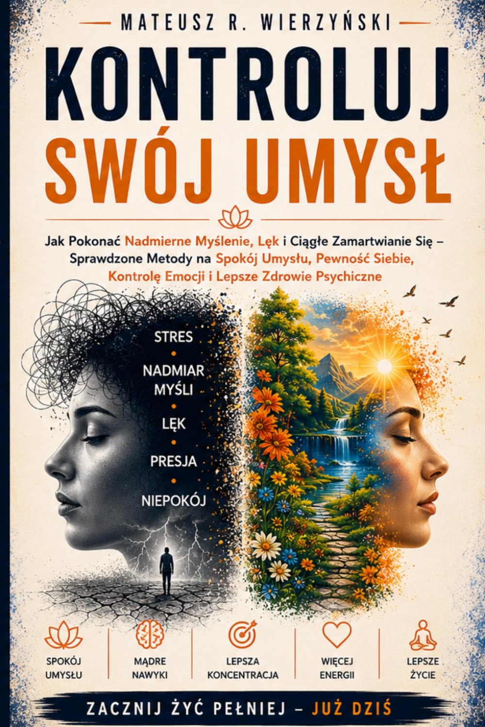 Kontroluj Swój Umysł: Jak Pokonać Nadmierne Myślenie, Lęk i Ciągłe Zamartwianie Się – Sprawdzone Metody na Spokój Umysłu, Pewność Siebie, Kontrolę Emocji i Lepsze Zdrowie Psychiczne