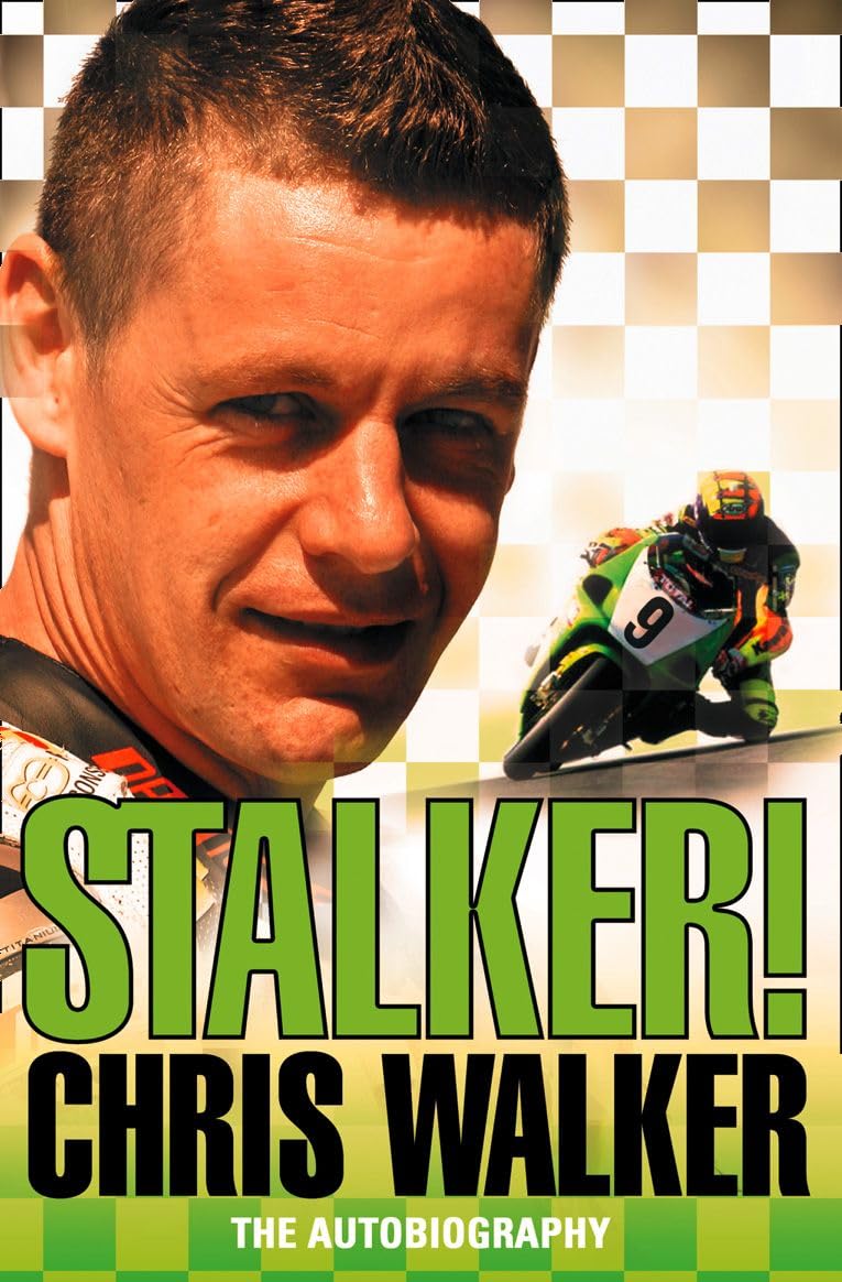 STALKER! CHRIS WALKER: A Frank and Humorous Non-Fiction Memoir of a British Superbike Legend