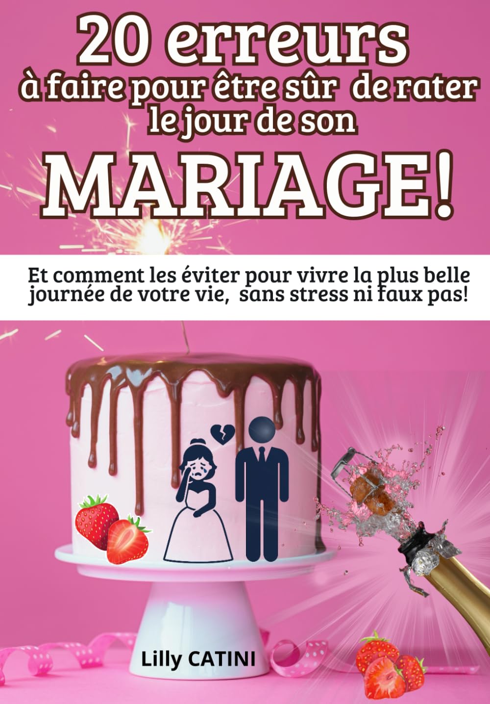 20 erreurs à faire pour être sûr de râter son mariage: Et comment les éviter pour vivre la plus belle journée de votre vie, sans stress ni faux pas.