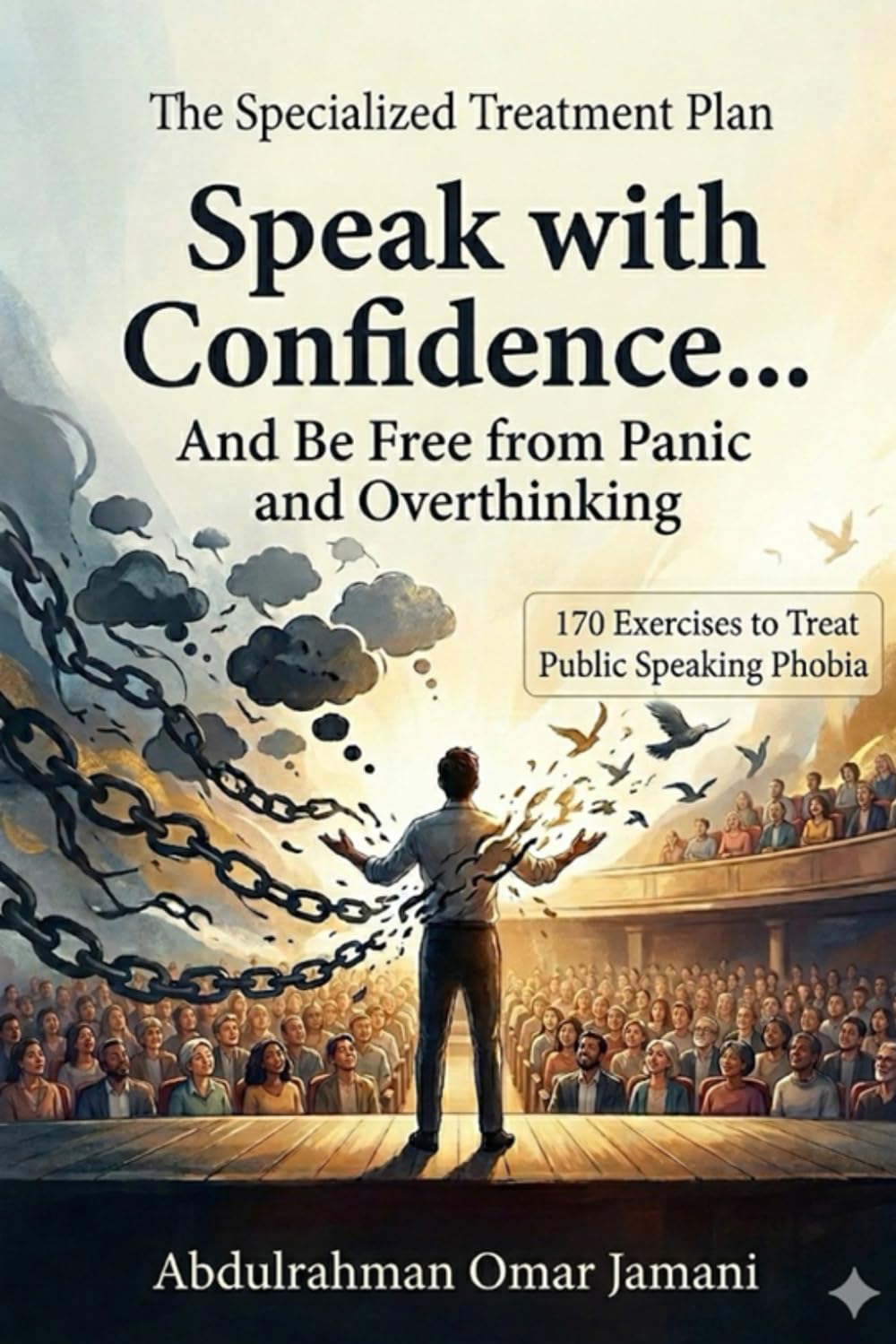 Specialized treatment plan Speak with confidence... Free yourself from panic and overthinking.: 170 exercises for treatmentTreatment for fear of public speaking