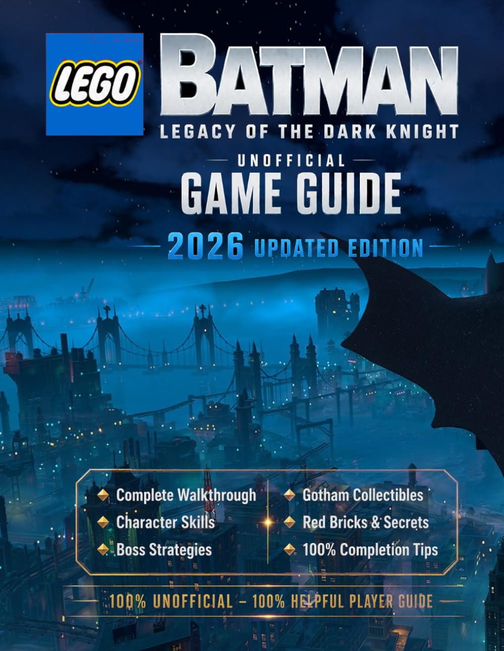 LEGO Batman Legacy of the Dark Knight: Unofficial Game Guide – 2026 Updated Edition Complete Walkthrough, Character Skills, Boss Strategies, Gotham ... Red Bricks, Secrets & 100% Completion Tips