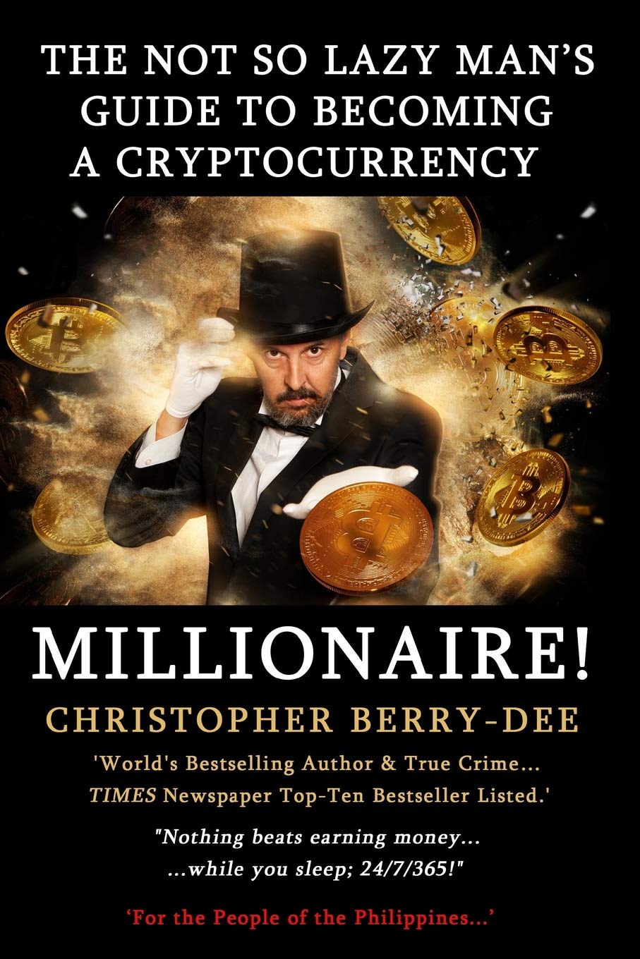 THE NOT SO LAZY MAN'S GUIDE TO BECOMING A CRYPTOCURRENCY MILLIONAIRE!: "Nothing beats earning money while you sleep; 24/7/365!"
