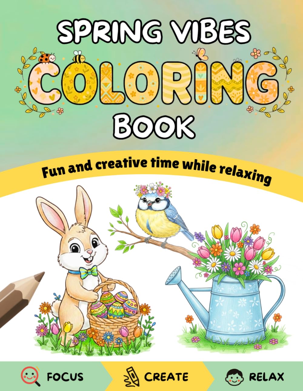 Spring Vibes Coloring Book: Cute Spring and Easter Designs for Kids, Teens and Adults/ Bunnies, Easter Eggs, Flowers and Cozy Spring