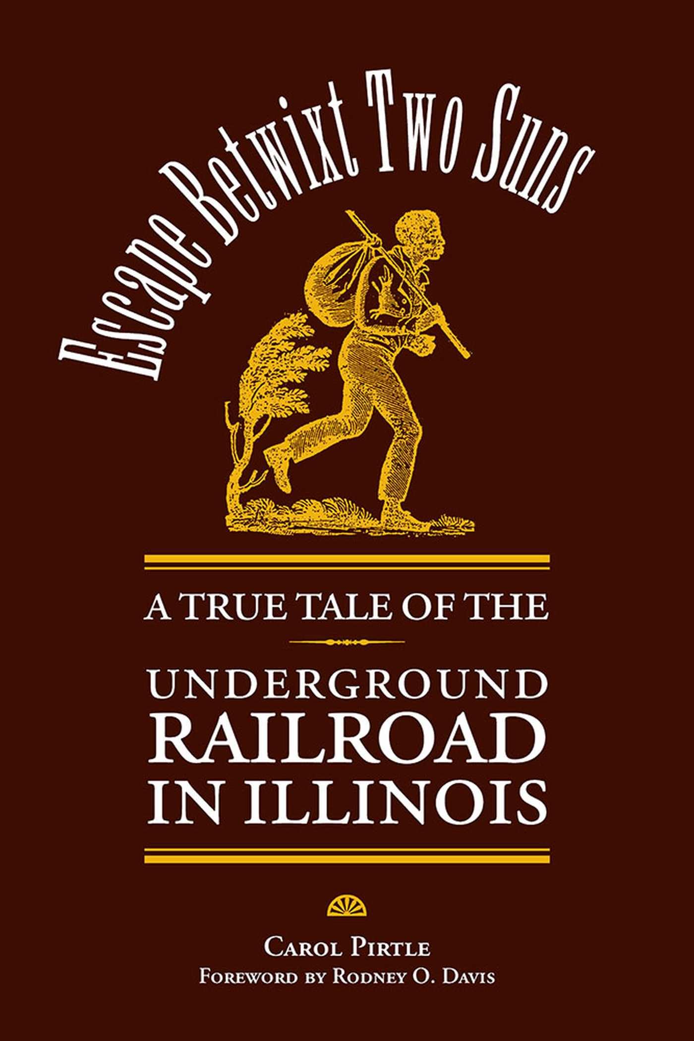 Escape Betwixt Two Suns: A True Tale of the Underground Railroad in Illinois (Shawnee Books)