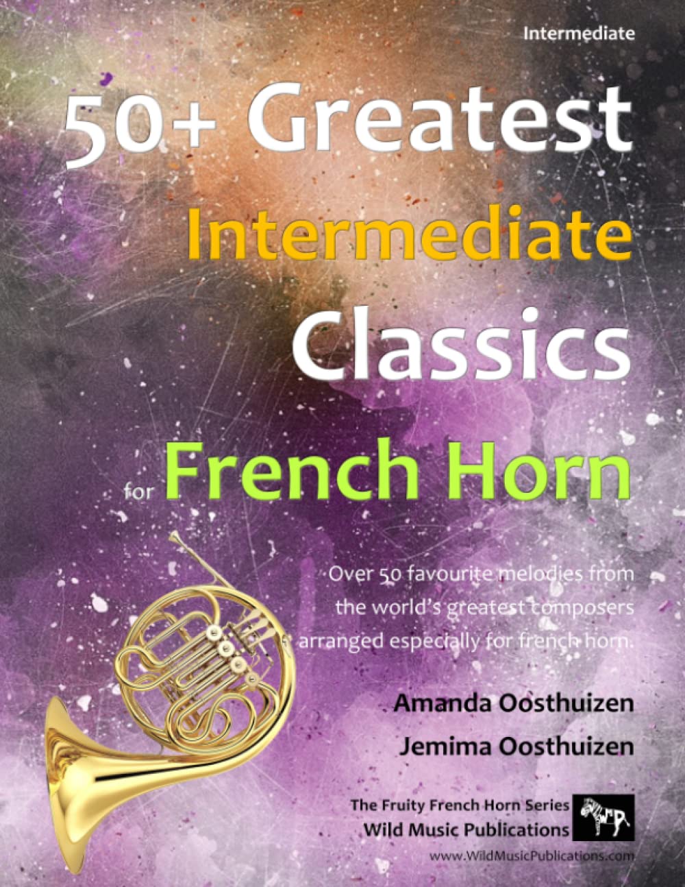 50+ Greatest Intermediate Classics for French Horn: instantly recognisable tunes by the world's greatest composers arranged for the intermediate French horn player