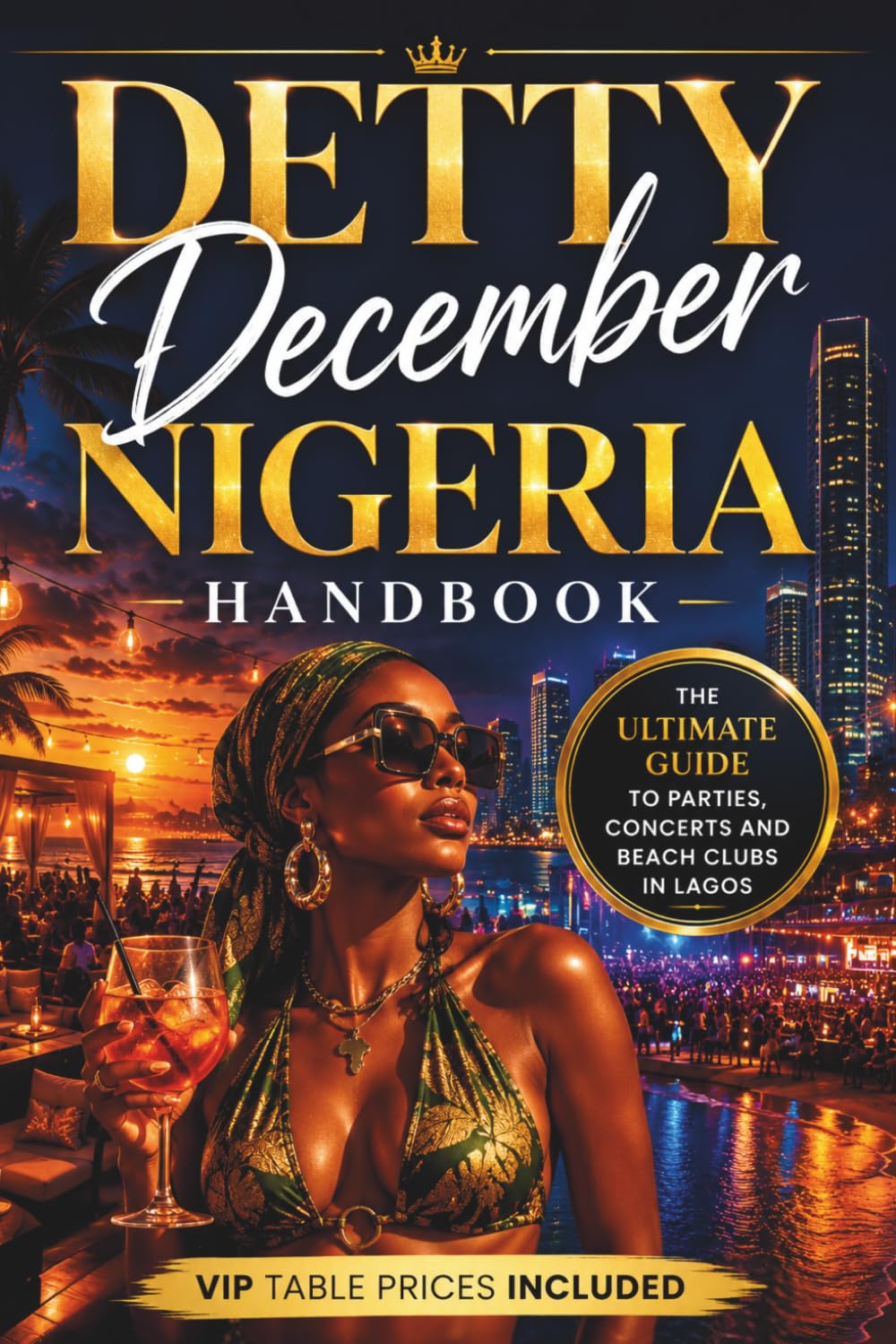 Detty December Nigeria Handbook: The Ultimate Guide to Parties, Concerts and Beach Clubs in Lagos (VIP Table Prices Included)