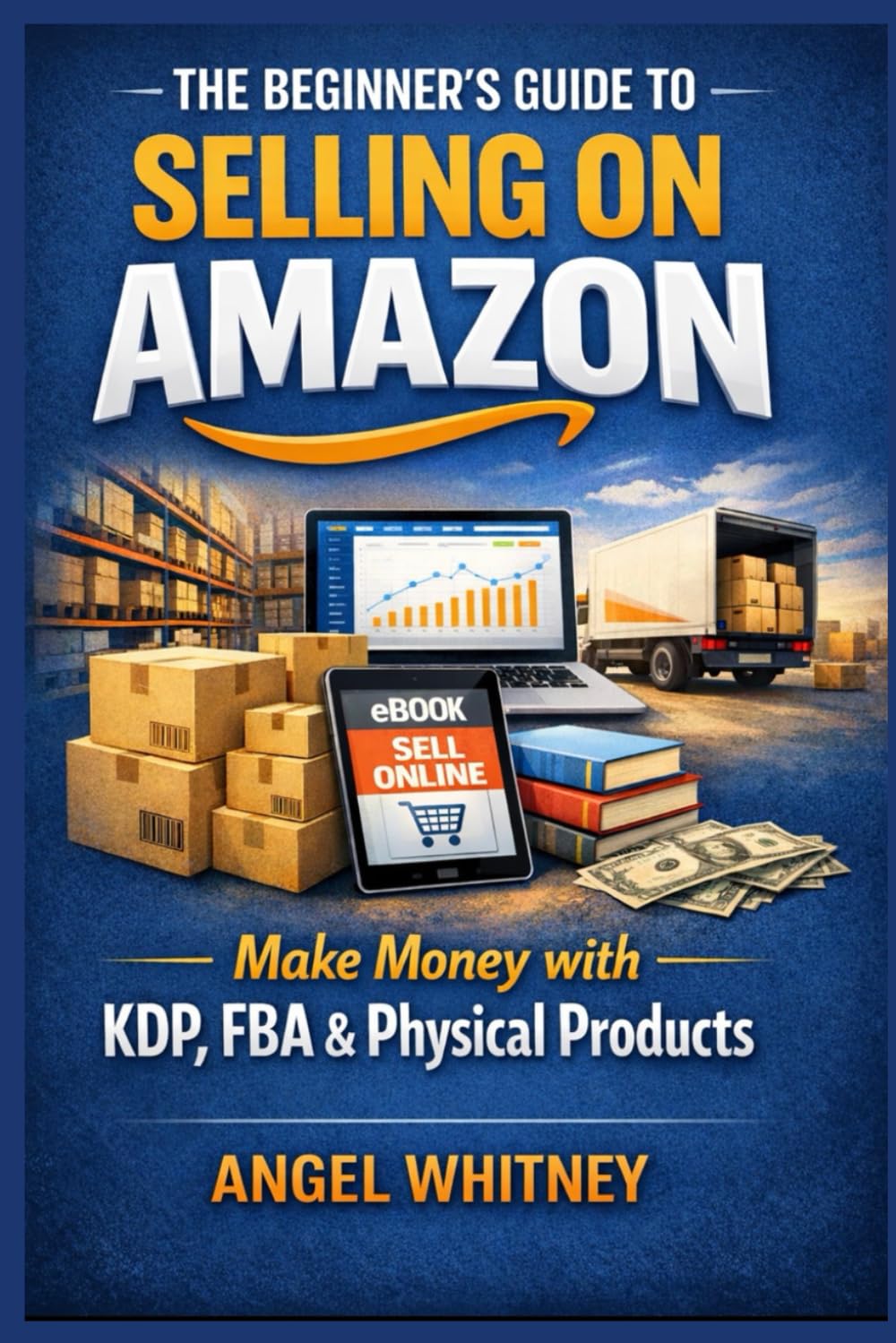 The Beginner’s Guide to Selling on Amazon Make Money with KDP, FBA & Physical Products (Online Business Starter Kit series)