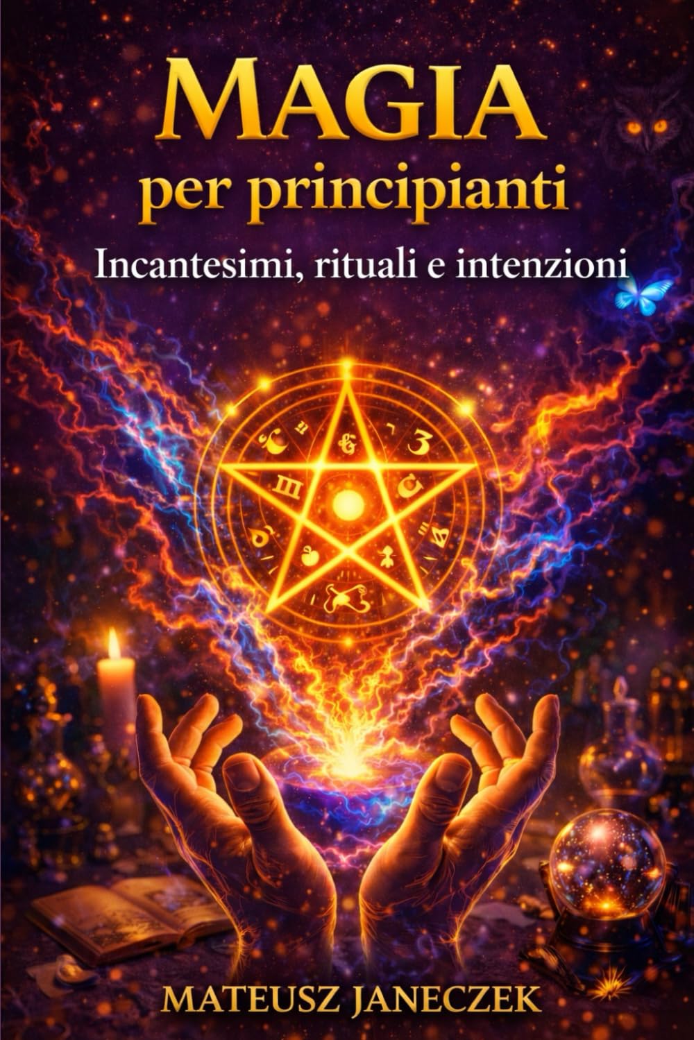 Magia per principianti – Incantesimi, rituali e intenzioni