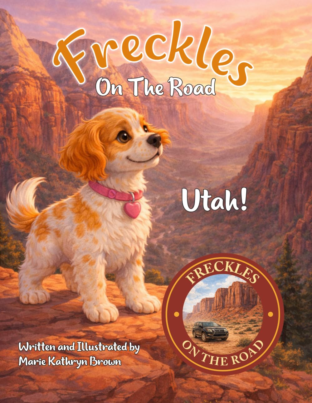 Freckles On The Road: Utah The Mighty Five: A Brave Puppy’s Adventure Through Utah’s Mighty Five National Parks — A Fun and Educational Travel Story for Kids