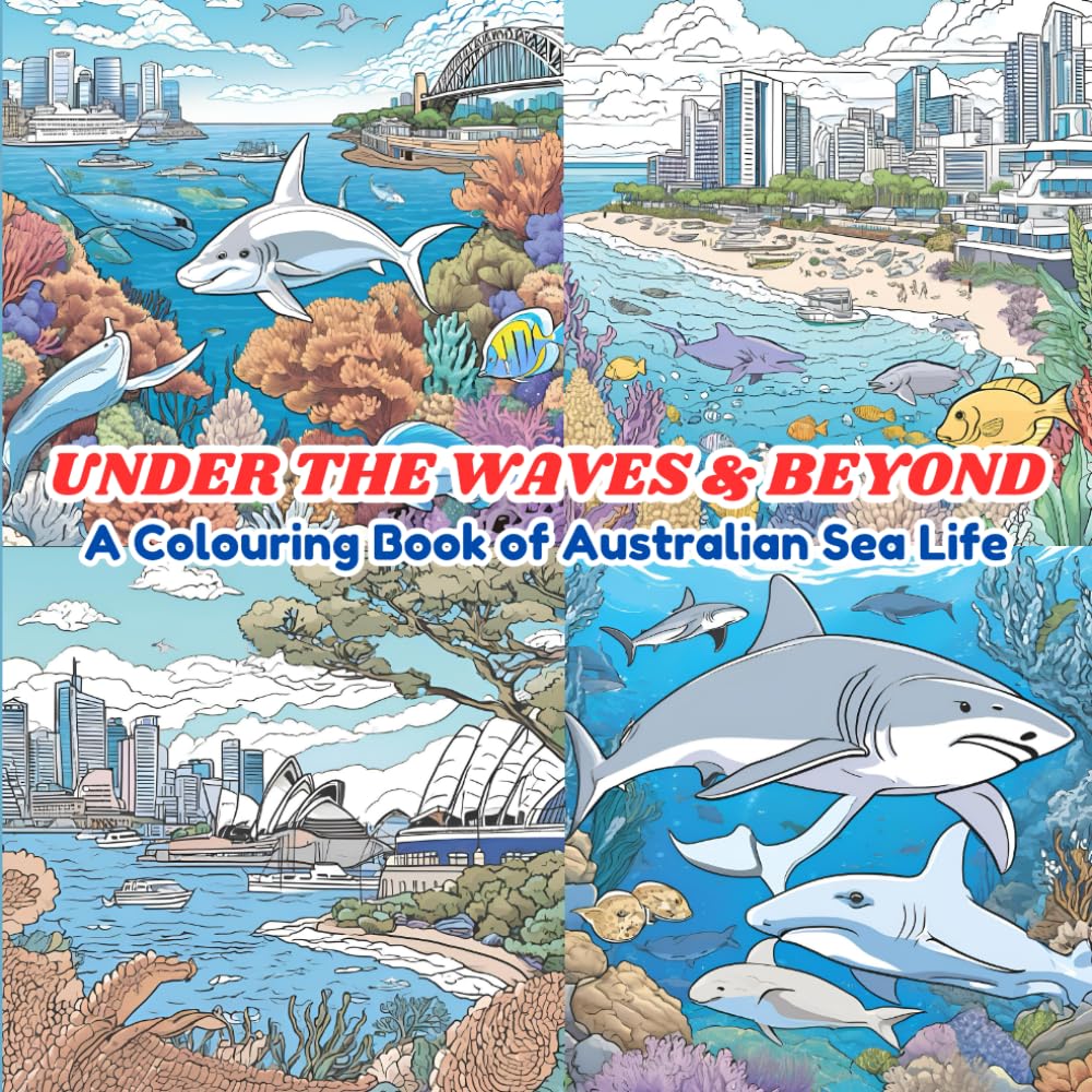 UNDER THE WAVES AND BEYOND: A COLOURING BOOK OF AUSTRALIAN SEA LIFE