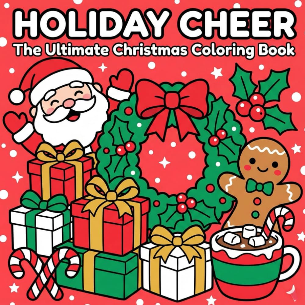 HOLIDAY CHEER: The Ultimate Christmas Coloring Book – Bold and Easy Designs of Santa, Gingerbread, Cozy Icons, and Festive Treats for All Ages