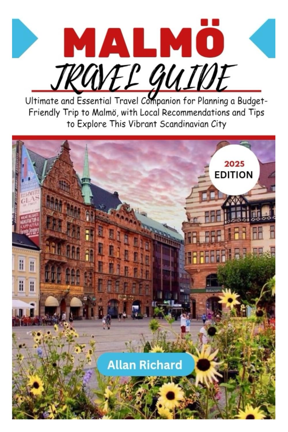 MALMÖ TRAVEL GUIDE (2025 EDITION) Ultimate and Essential Travel