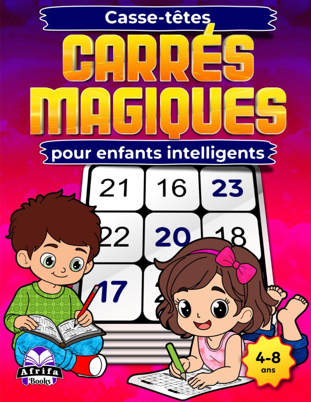 Casse-têtes carrés magiques pour enfants intelligents : des jeux mathématiques amusants pour stimuler le cerveau et améliorer la logique, la ... de résolution de problèmes (4-8 ans)