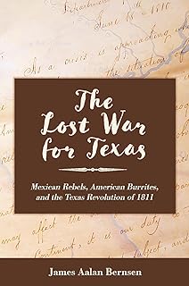 The Lost War for Texas: Mexican Rebels, American Burrites, and the Texas Revolution of 1811 (Vistas, Sponsored by Texas A&M University-San Antonio)