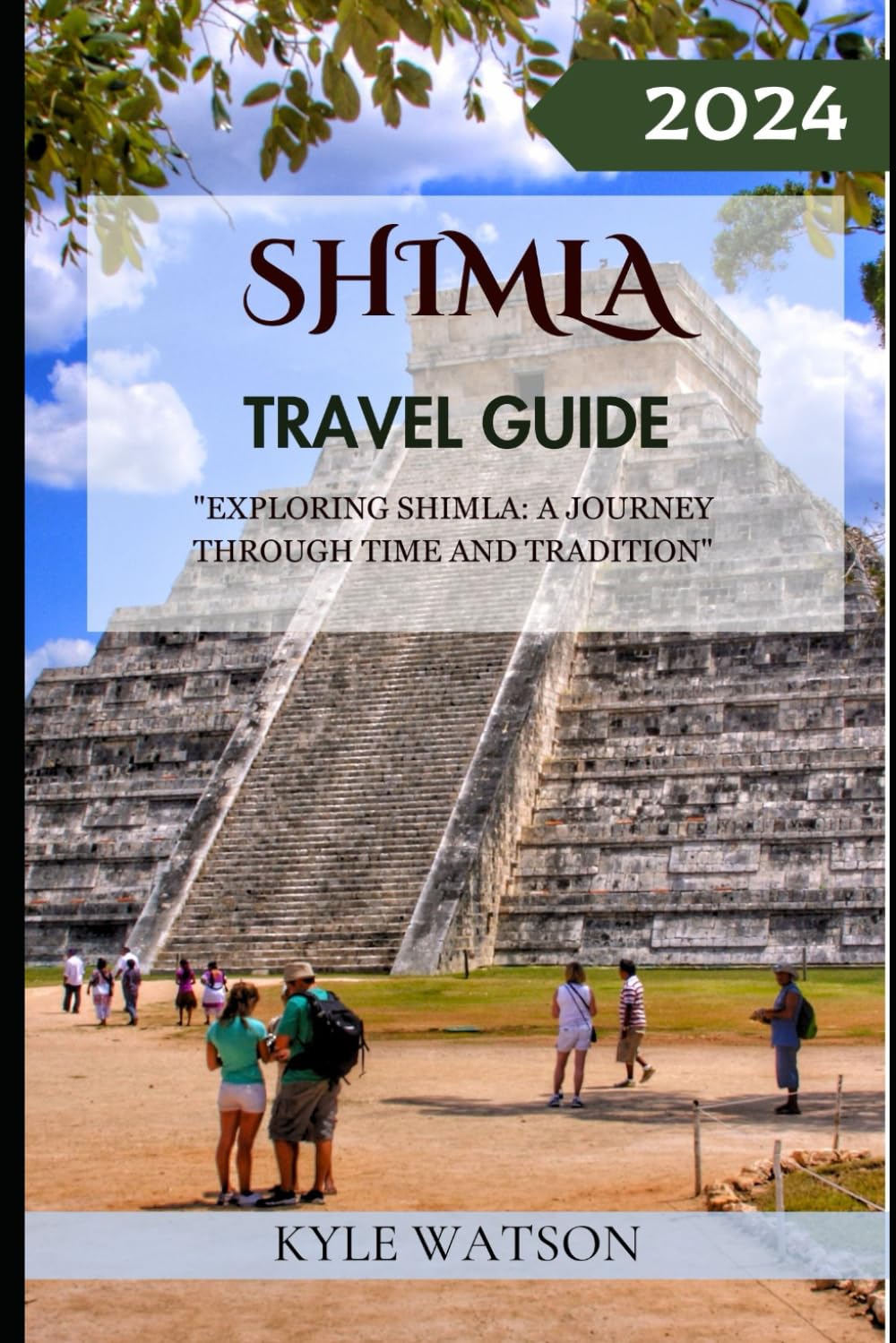 SHIMLA TRAVEL GUIDE 2024: "Exploring Shimla: A Journey through Time and Tradition" (The Travel Companion)