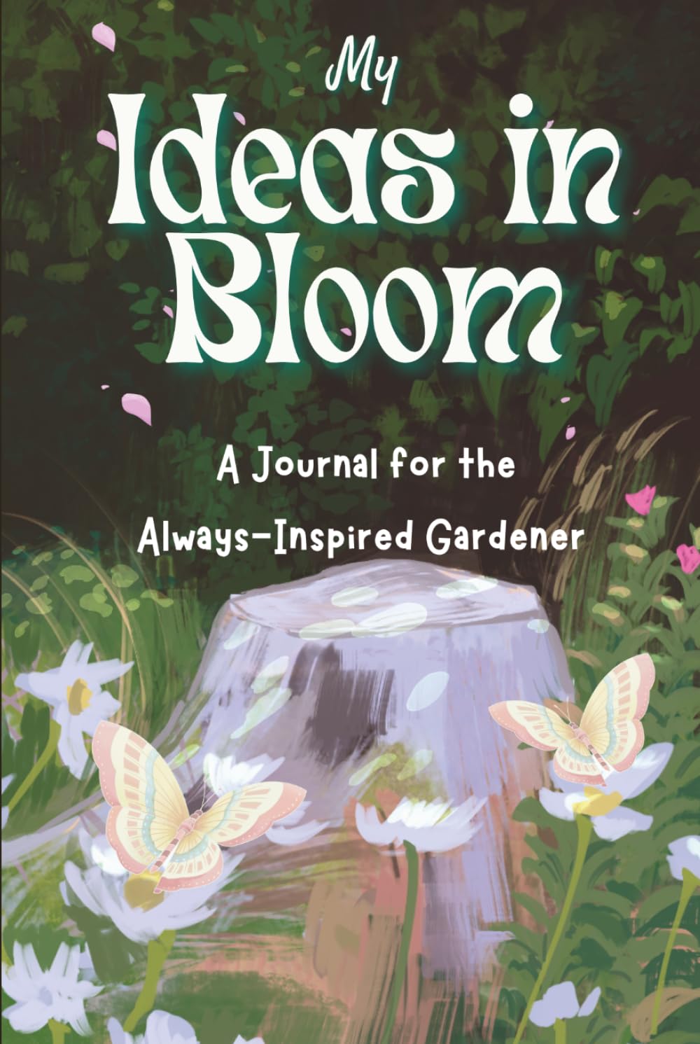 Ideas in Bloom: A Journal for the Always-Inspired Gardener