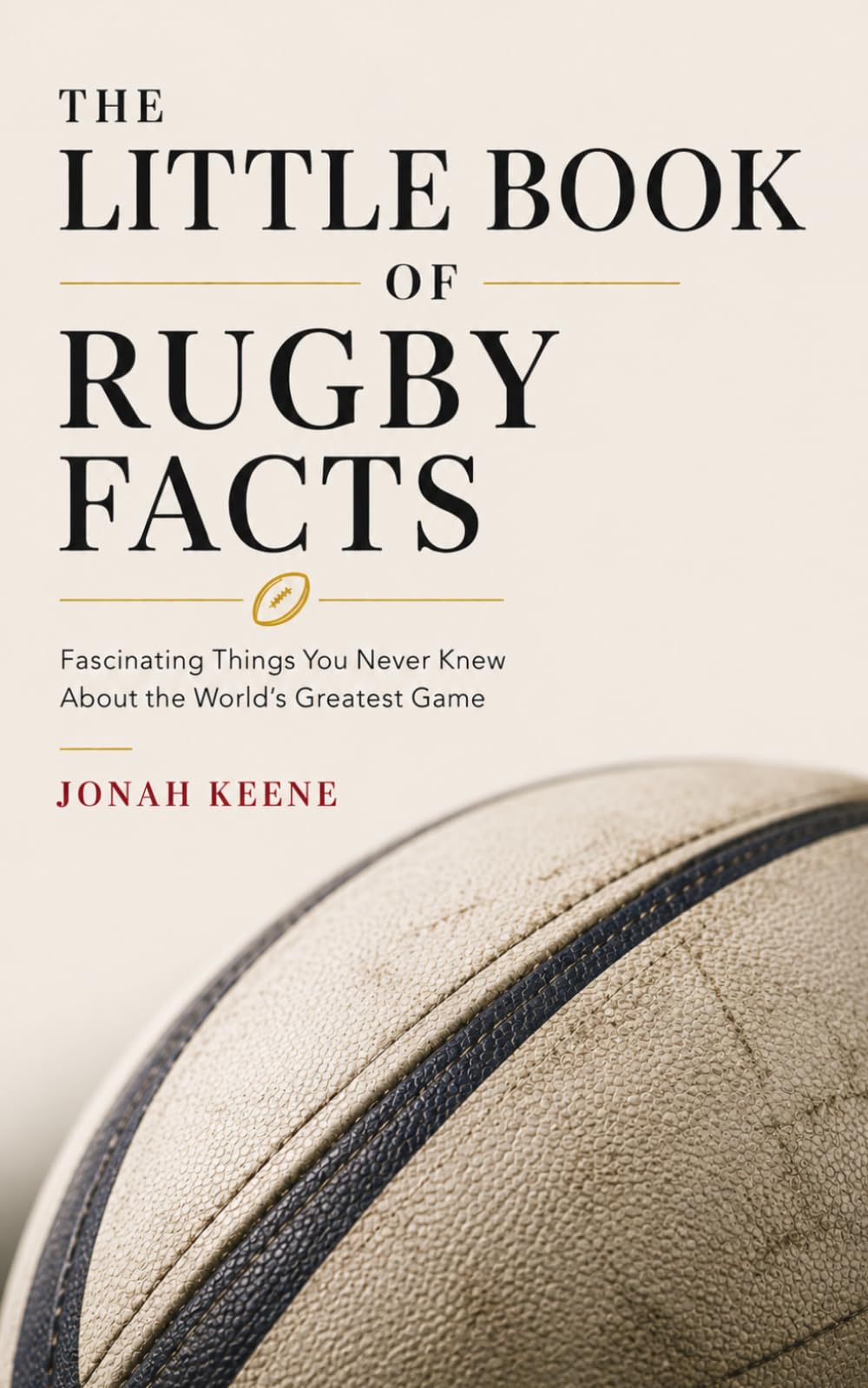 The Little Book of Rugby Facts: Fascinating Things You Never Knew About the World's Greatest Game